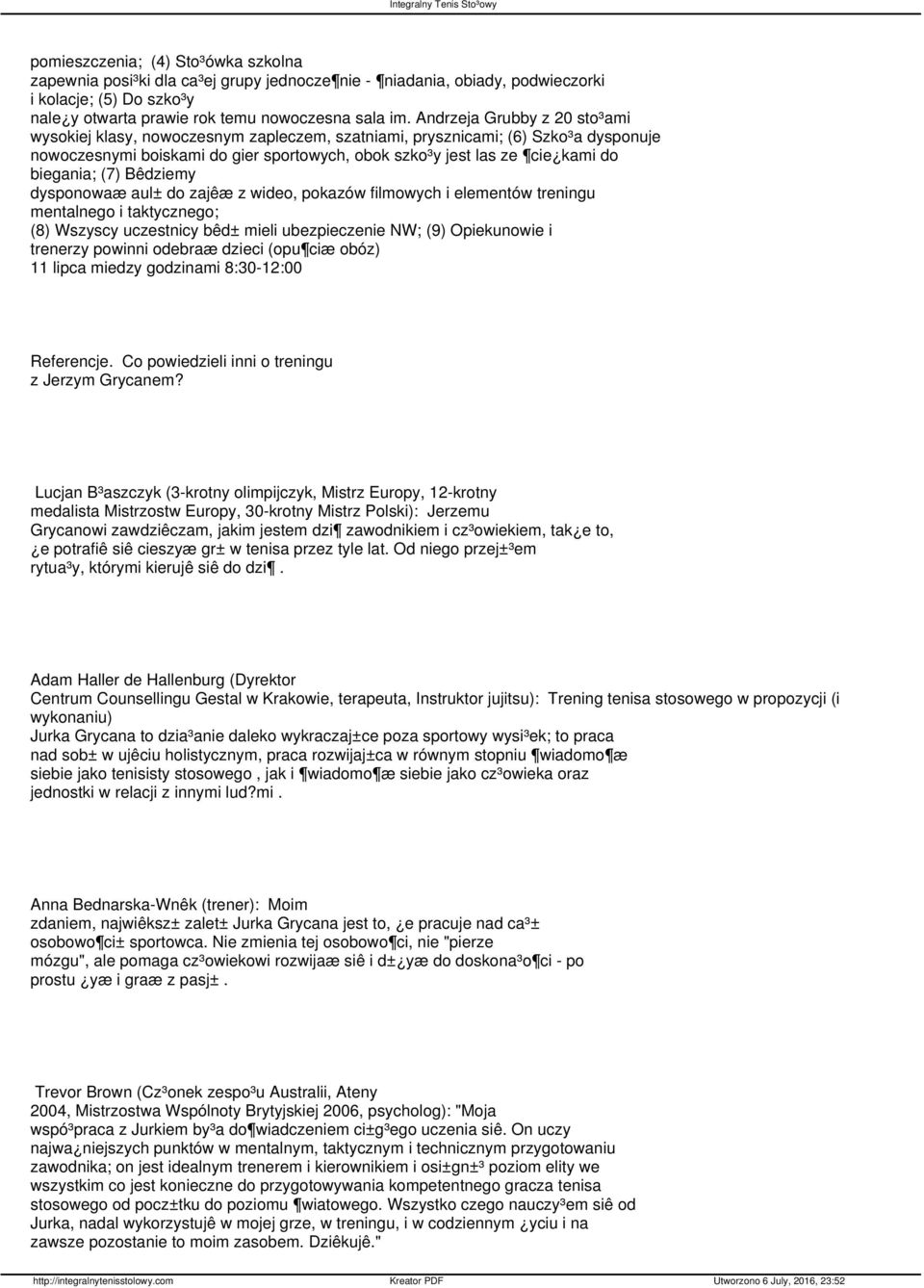 biegania; (7) Bêdziemy dysponowaæ aul± do zajêæ z wideo, pokazów filmowych i elementów treningu mentalnego i taktycznego; (8) Wszyscy uczestnicy bêd± mieli ubezpieczenie NW; (9) Opiekunowie i