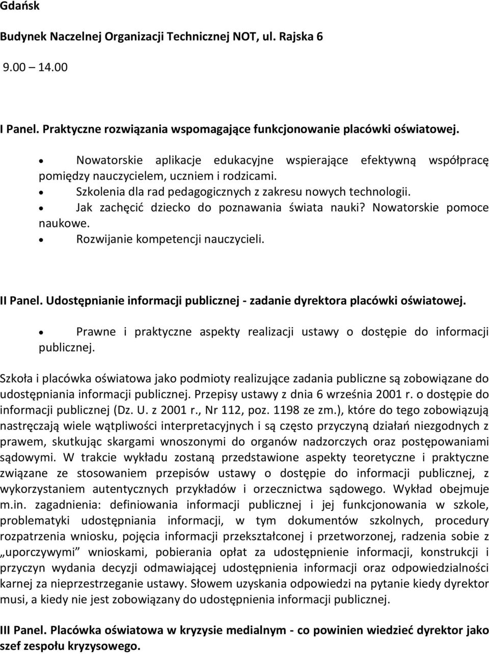 Jak zachęcid dziecko do poznawania świata nauki? Nowatorskie pomoce naukowe. Rozwijanie kompetencji nauczycieli. II Panel. Udostępnianie informacji publicznej - zadanie dyrektora placówki oświatowej.