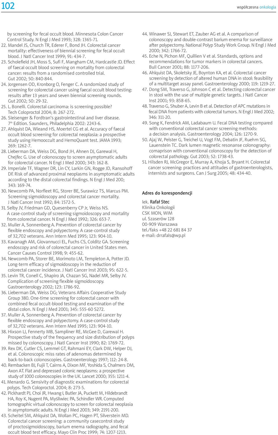 Effect of faecal occult blood screening on mortality from colorectal cancer: results from a randomised controlled trial. Gut 2002; 50: 840-844. 24. Jorgensen OD, Kronborg O, Fenger C.