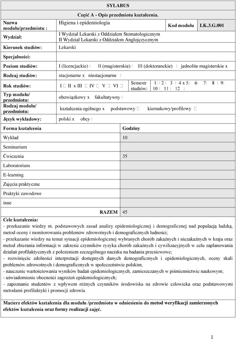 001 Poziom studiów: I (licencjackie) x Rodzaj studiów: stacjonarne x Rok studiów: I II x III IV V VI Typ modułu/ przedmiotu: Rodzaj modułu/ przedmiotu: Język wykładowy: Forma kształcenia obowiązkowy