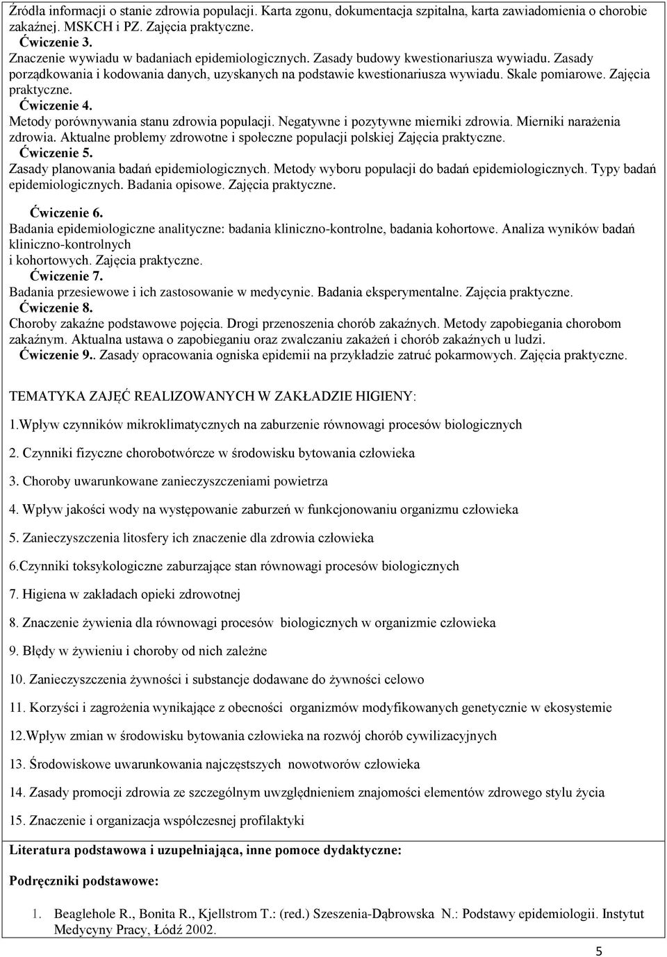 Zajęcia praktyczne. wiczenie 4. Metody porównywania stanu zdrowia populacji. Negatywne i pozytywne mierniki zdrowia. Mierniki narażenia zdrowia.