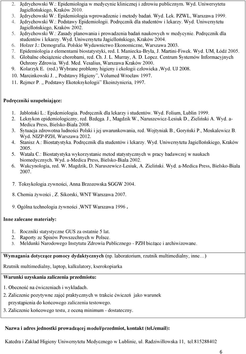 Podręcznik dla studentów i lekarzy. Wyd. Uniwersytetu Jagiellońskiego, Kraków 2004. 6. Holzer J.: Demografia. Polskie Wydawnictwo Ekonomiczne, Warszawa 2003. 7.