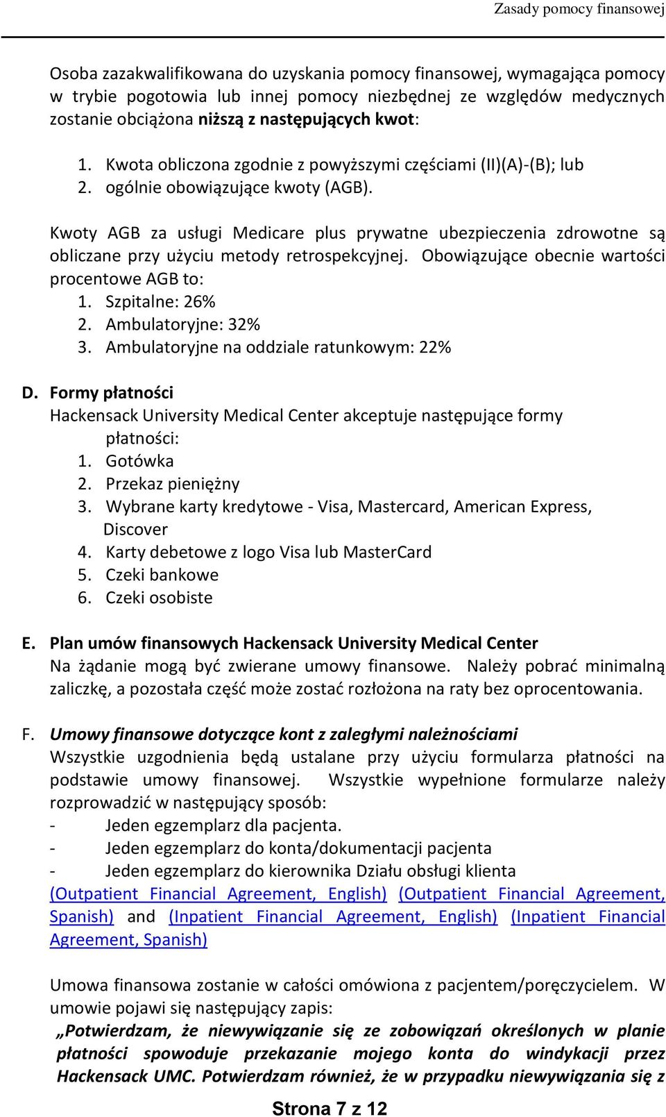 Kwoty AGB za usługi Medicare plus prywatne ubezpieczenia zdrowotne są obliczane przy użyciu metody retrospekcyjnej. Obowiązujące obecnie wartości procentowe AGB to: 1. Szpitalne: 26% 2.