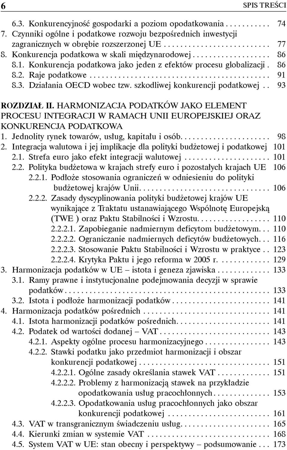 3. Działania OECD wobec tzw. szkodliwej konkurencji podatkowej.. 93 ROZDZIAŁ II. HARMONIZACJA PODATKÓW JAKO ELEMENT PROCESU INTEGRACJI W RAMACH UNII EUROPEJSKIEJ ORAZ KONKURENCJA PODATKOWA 1.