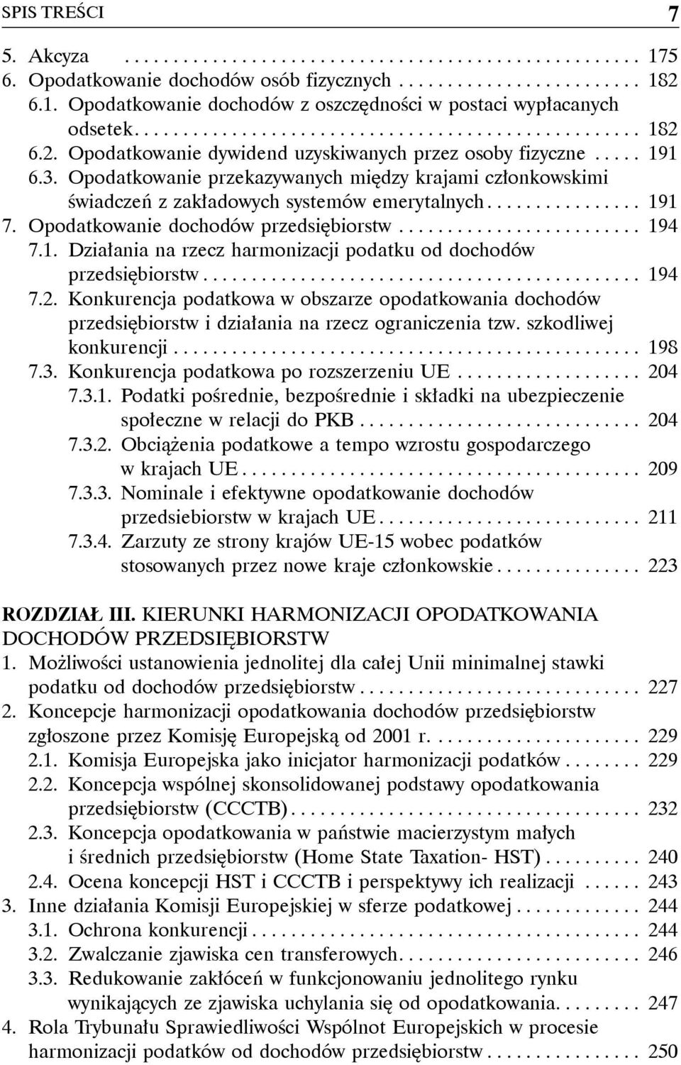 Opodatkowanie przekazywanych między krajami członkowskimi świadczeń z zakładowych systemów emerytalnych................ 191 7. Opodatkowanie dochodów przedsiębiorstw......................... 194 7.1. Działania na rzecz harmonizacji podatku od dochodów przedsiębiorstw.