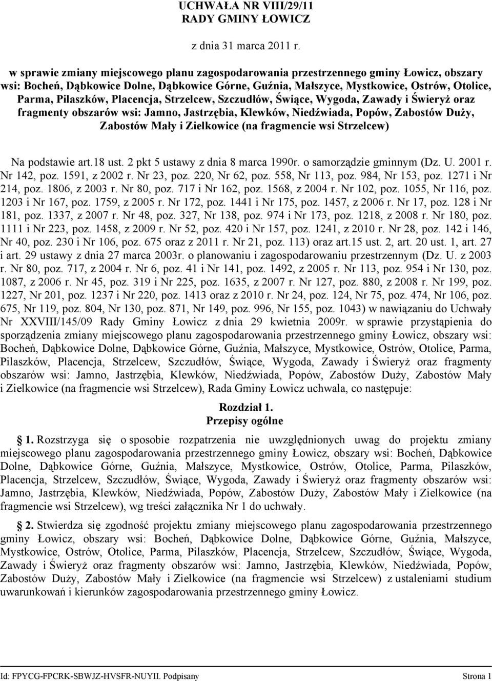 Pilaszków, Placencja, Strzelcew, Szczudłów, Świące, Wygoda, Zawady i Świeryż oraz fragmenty obszarów wsi: Jamno, Jastrzębia, Klewków, Niedźwiada, Popów, Zabostów Duży, Zabostów Mały i Zielkowice (na