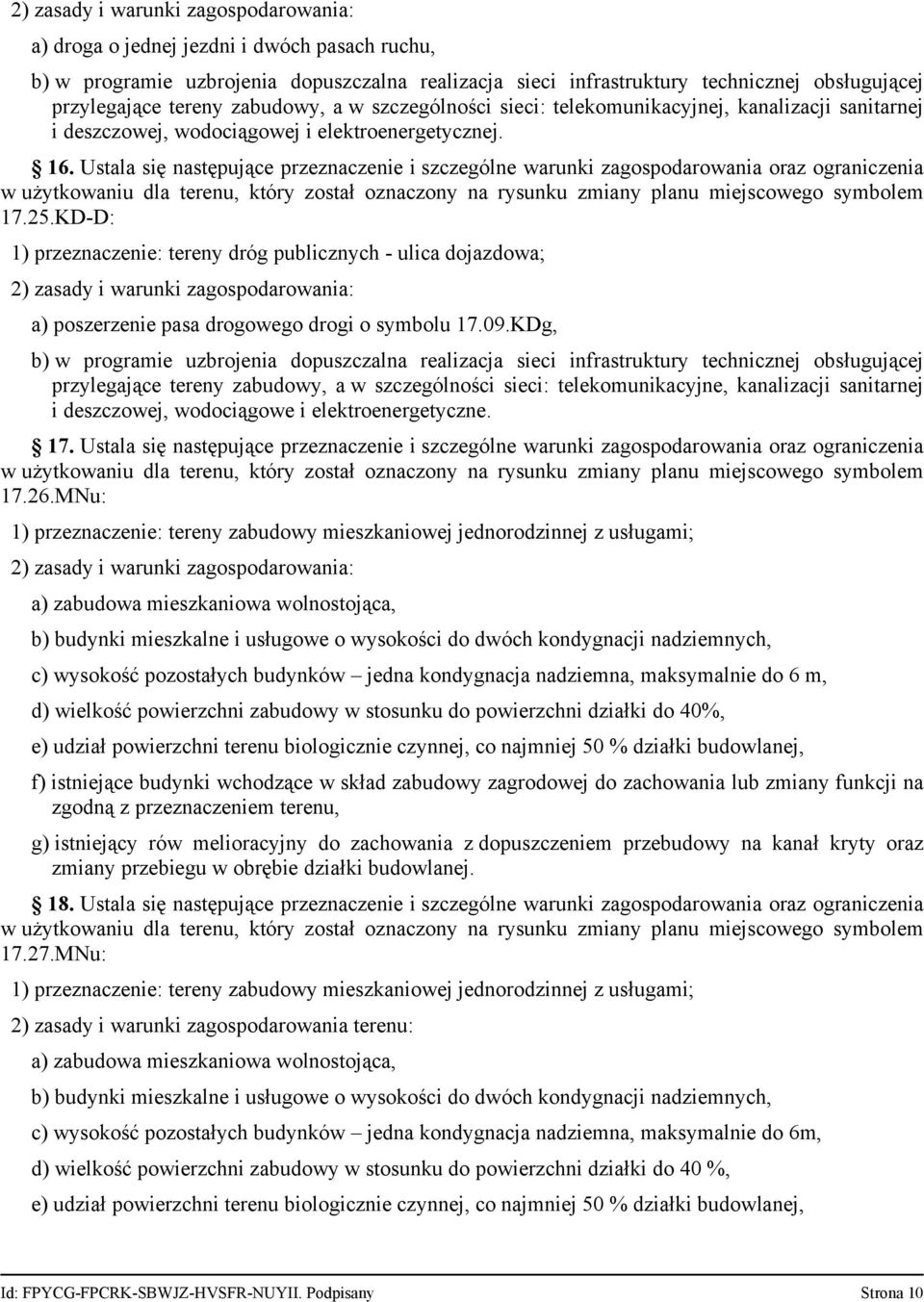 Ustala się następujące przeznaczenie i szczególne warunki zagospodarowania oraz ograniczenia w użytkowaniu dla terenu, który został oznaczony na rysunku zmiany planu miejscowego symbolem 17.25.