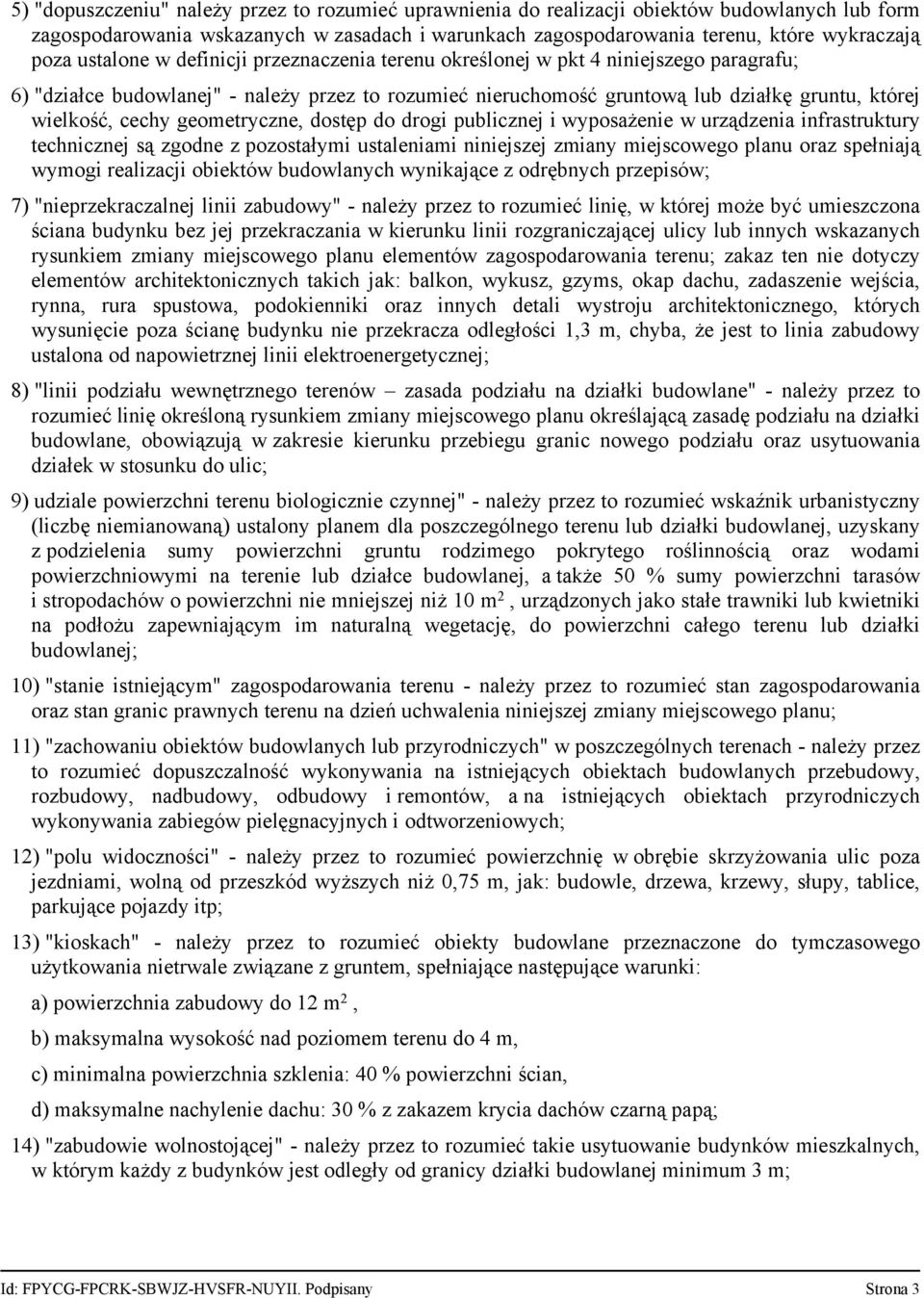 geometryczne, dostęp do drogi publicznej i wyposażenie w urządzenia infrastruktury technicznej są zgodne z pozostałymi ustaleniami niniejszej zmiany miejscowego planu oraz spełniają wymogi realizacji