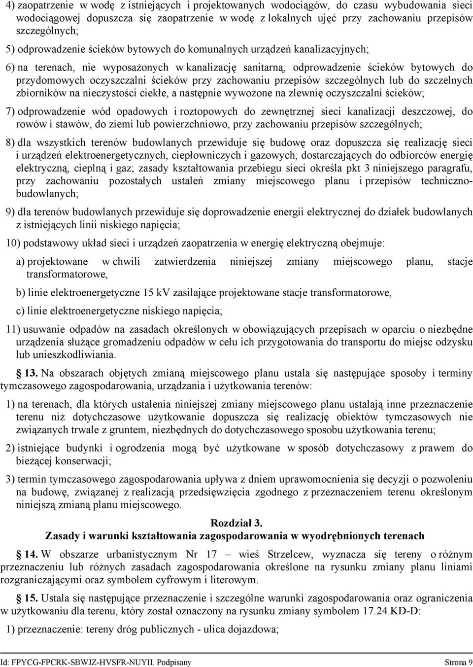ścieków przy zachowaniu przepisów szczególnych lub do szczelnych zbiorników na nieczystości ciekłe, a następnie wywożone na zlewnię oczyszczalni ścieków; 7) odprowadzenie wód opadowych i roztopowych