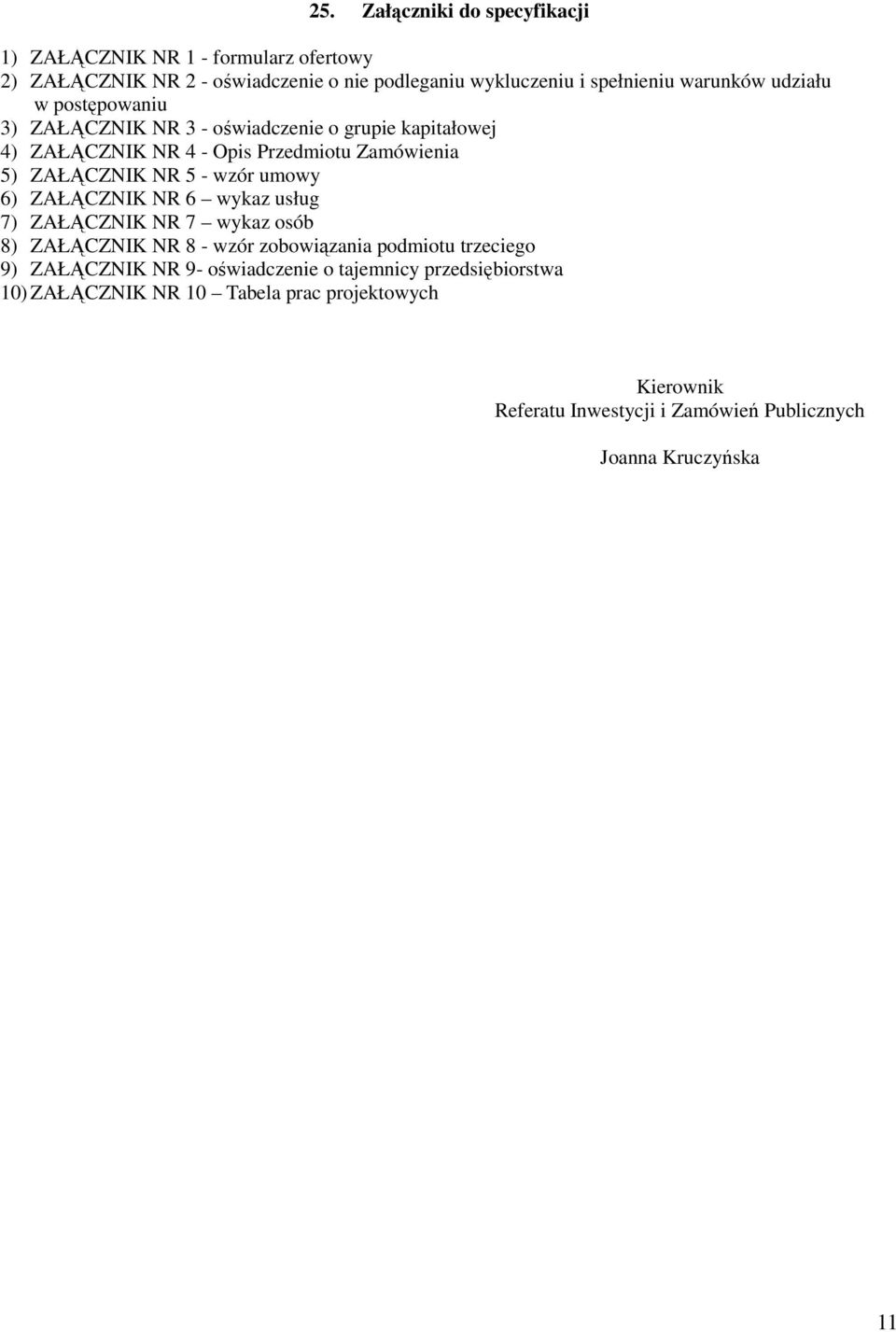 - wzór umowy 6) ZAŁĄCZNIK NR 6 wykaz usług 7) ZAŁĄCZNIK NR 7 wykaz osób 8) ZAŁĄCZNIK NR 8 - wzór zobowiązania podmiotu trzeciego 9) ZAŁĄCZNIK NR 9-