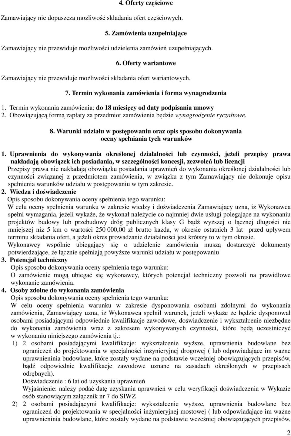 Termin wykonania zamówienia: do 18 miesięcy od daty podpisania umowy 2. Obowiązującą formą zapłaty za przedmiot zamówienia będzie wynagrodzenie ryczałtowe. 8.