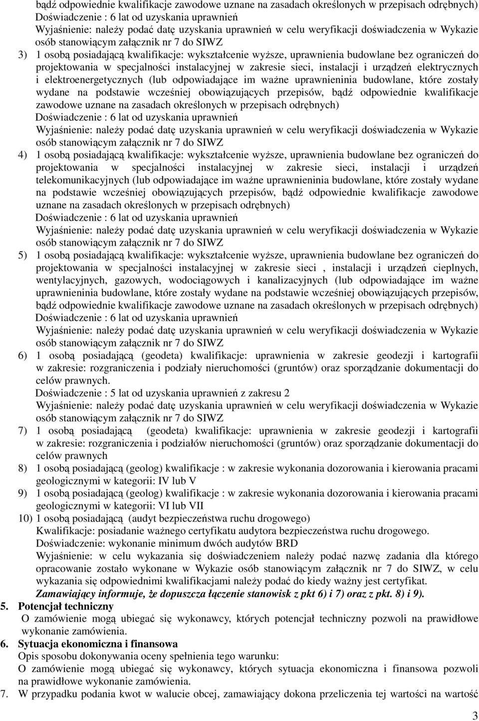 uprawnieninia budowlane, które zostały wydane na podstawie wcześniej obowiązujących przepisów, bądź odpowiednie kwalifikacje zawodowe uznane na zasadach określonych w przepisach odrębnych)