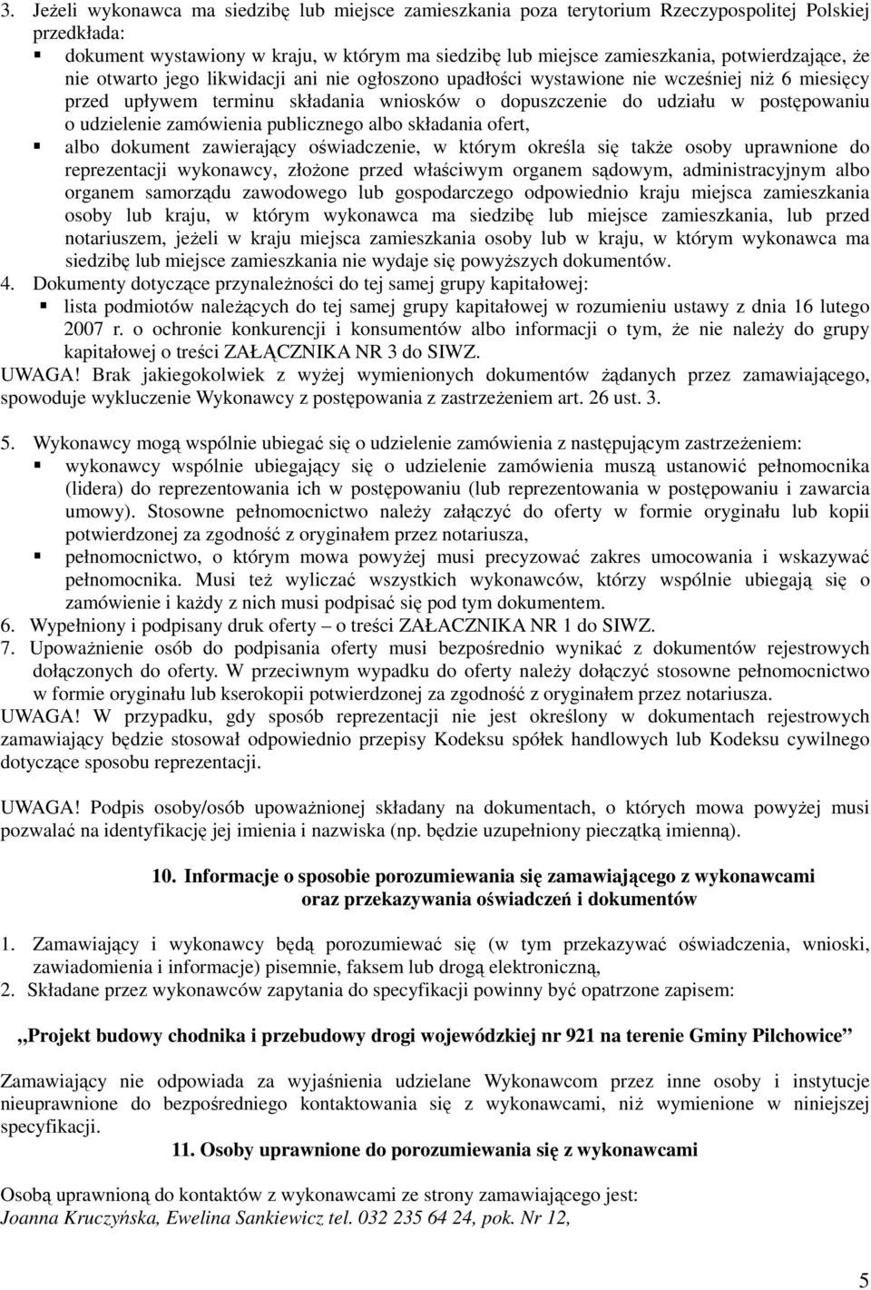 udzielenie zamówienia publicznego albo składania ofert, albo dokument zawierający oświadczenie, w którym określa się także osoby uprawnione do reprezentacji wykonawcy, złożone przed właściwym organem