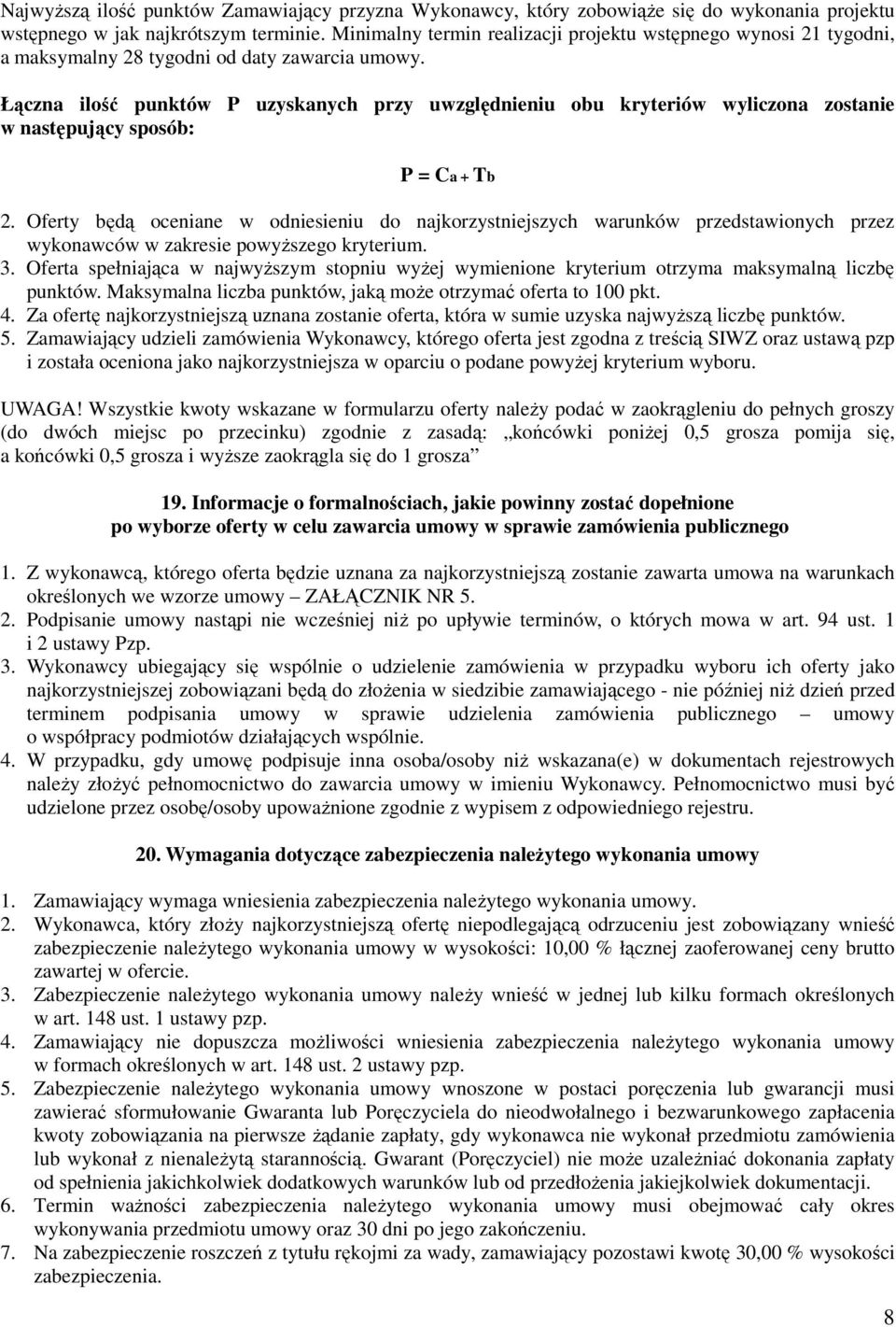 Łączna ilość punktów P uzyskanych przy uwzględnieniu obu kryteriów wyliczona zostanie w następujący sposób: P = Ca + Tb 2.