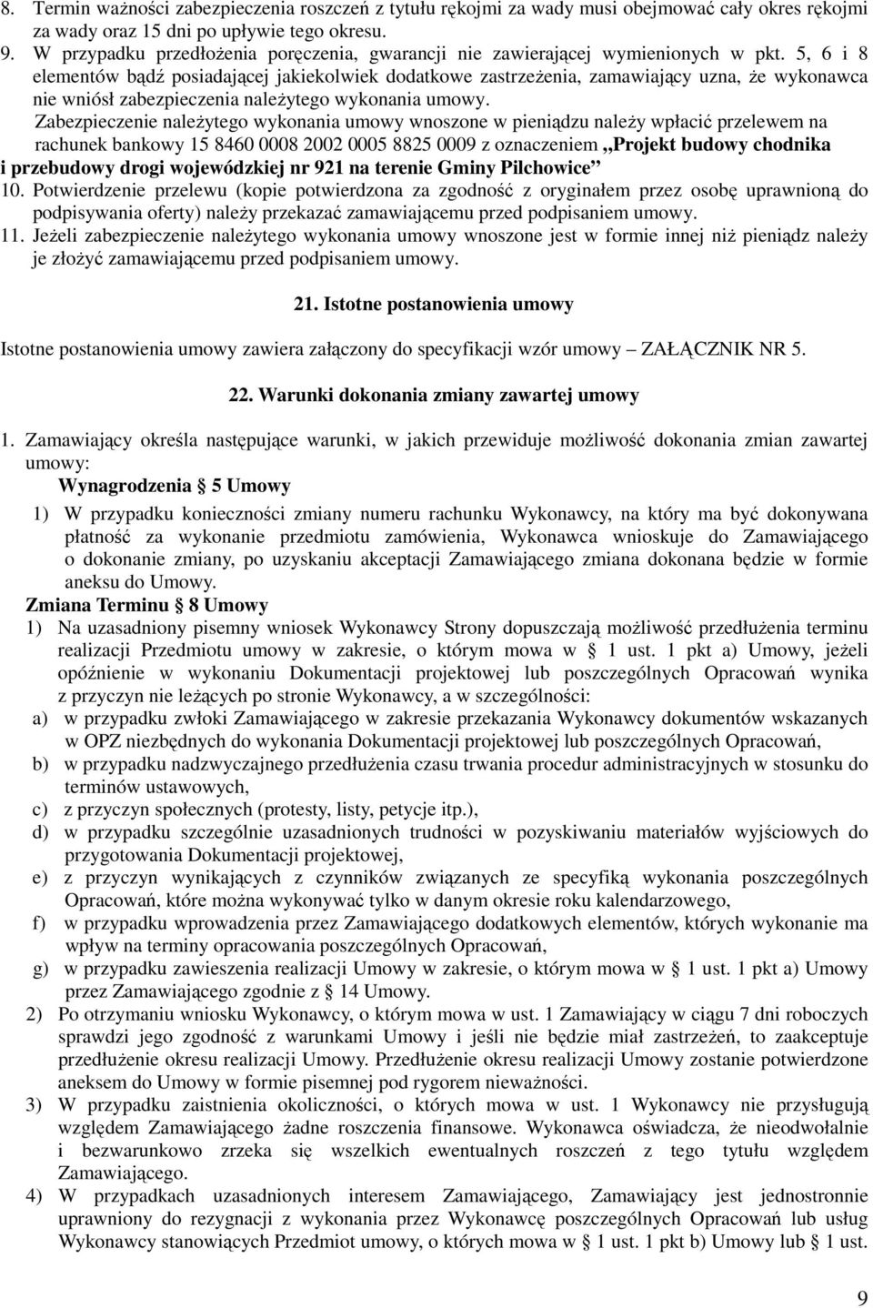 5, 6 i 8 elementów bądź posiadającej jakiekolwiek dodatkowe zastrzeżenia, zamawiający uzna, że wykonawca nie wniósł zabezpieczenia należytego wykonania umowy.