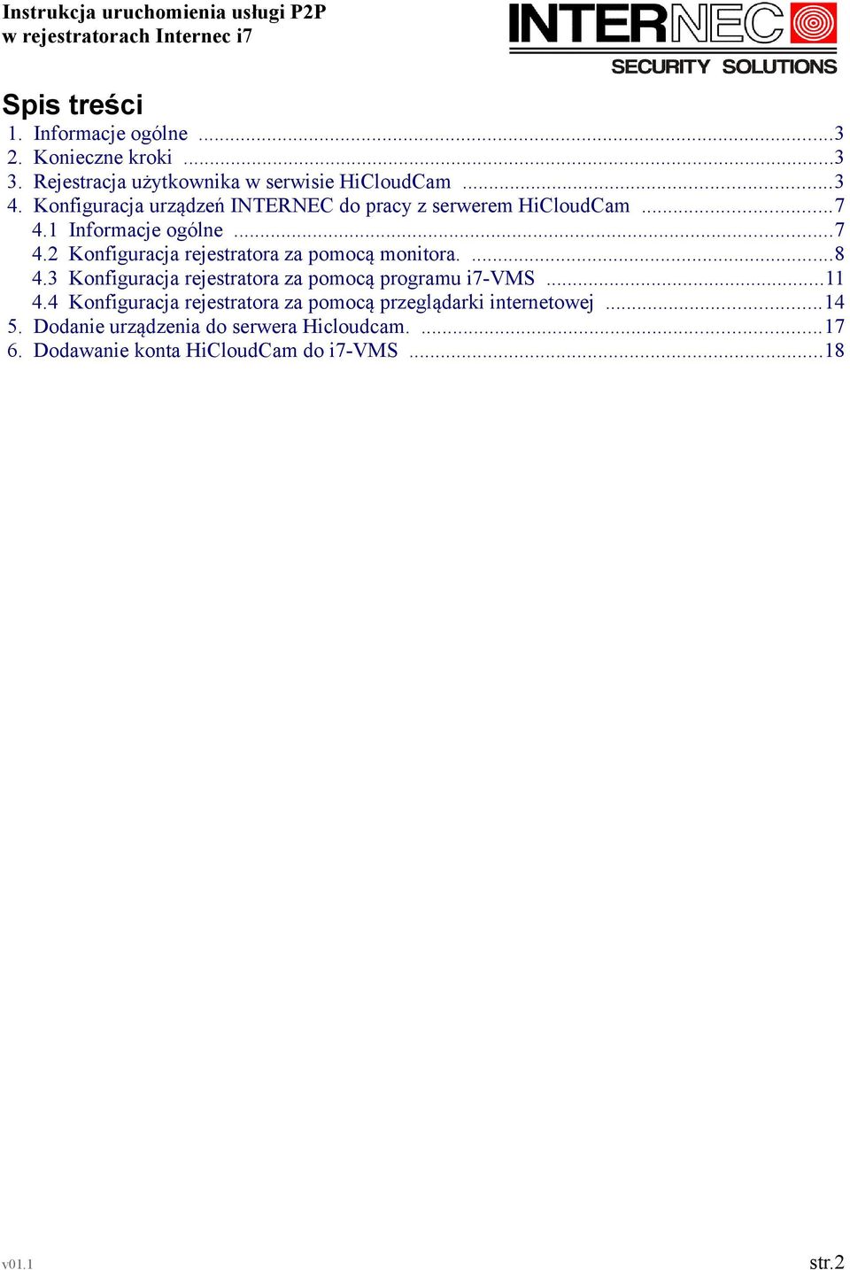 ...8 4.3 Konfiguracja rejestratora za pomocą programu i7-vms...11 4.