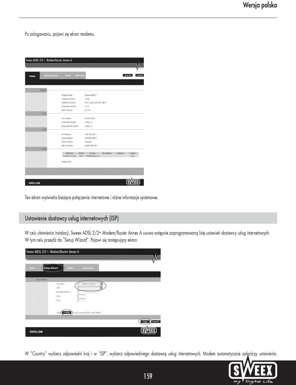 zaprogramowaną listę ustawień dostawcy usług internetowych. W tym celu przejdź do Setup Wizard.