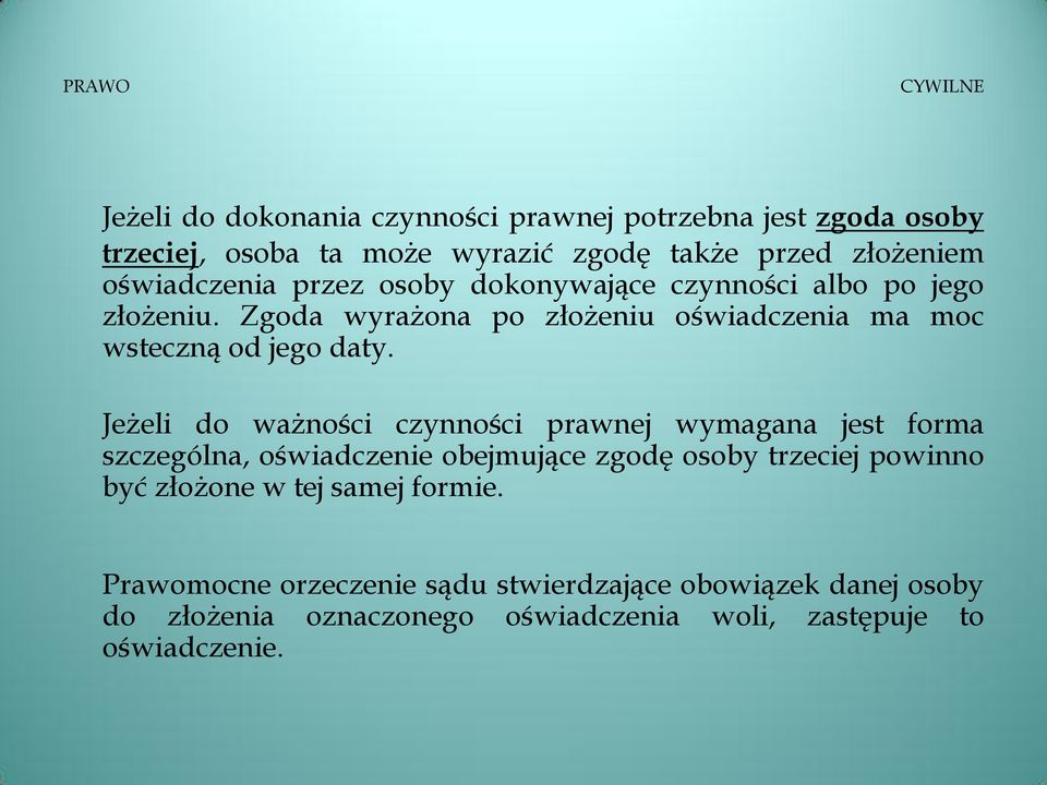 Jeżeli do ważności czynności prawnej wymagana jest forma szczególna, oświadczenie obejmujące zgodę osoby trzeciej powinno być złożone w tej