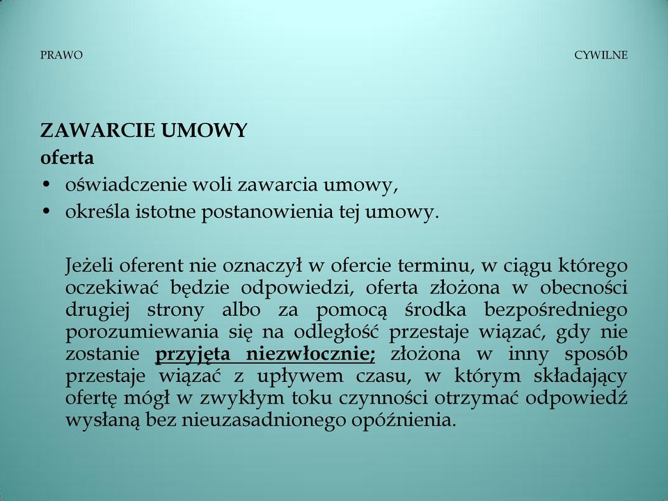 albo za pomocą środka bezpośredniego porozumiewania się na odległość przestaje wiązać, gdy nie zostanie przyjęta niezwłocznie; złożona