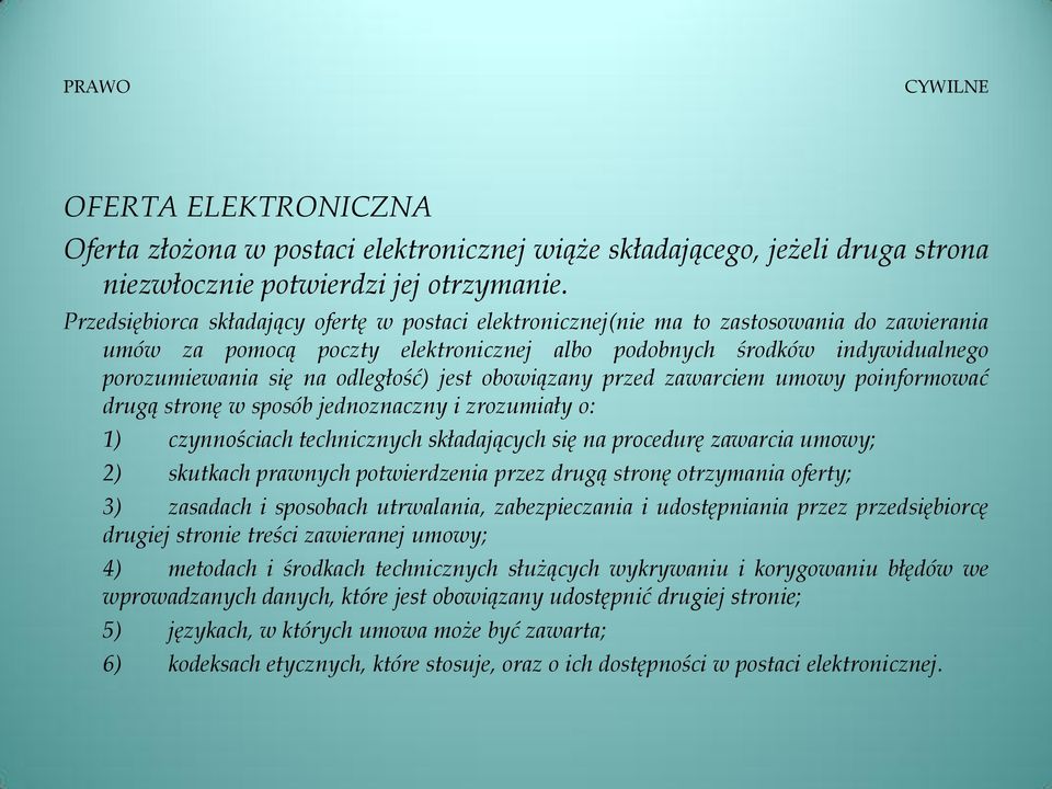 odległość) jest obowiązany przed zawarciem umowy poinformować drugą stronę w sposób jednoznaczny i zrozumiały o: 1) czynnościach technicznych składających się na procedurę zawarcia umowy; 2) skutkach