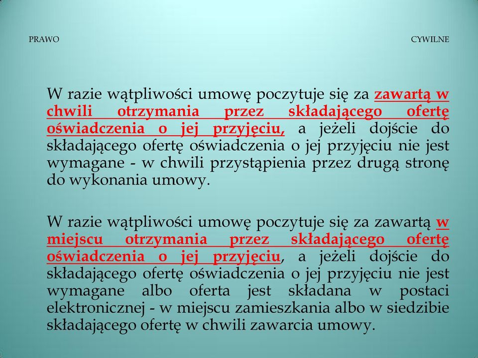 W razie wątpliwości umowę poczytuje się za zawartą w miejscu otrzymania przez składającego ofertę oświadczenia o jej przyjęciu, a jeżeli dojście do składającego