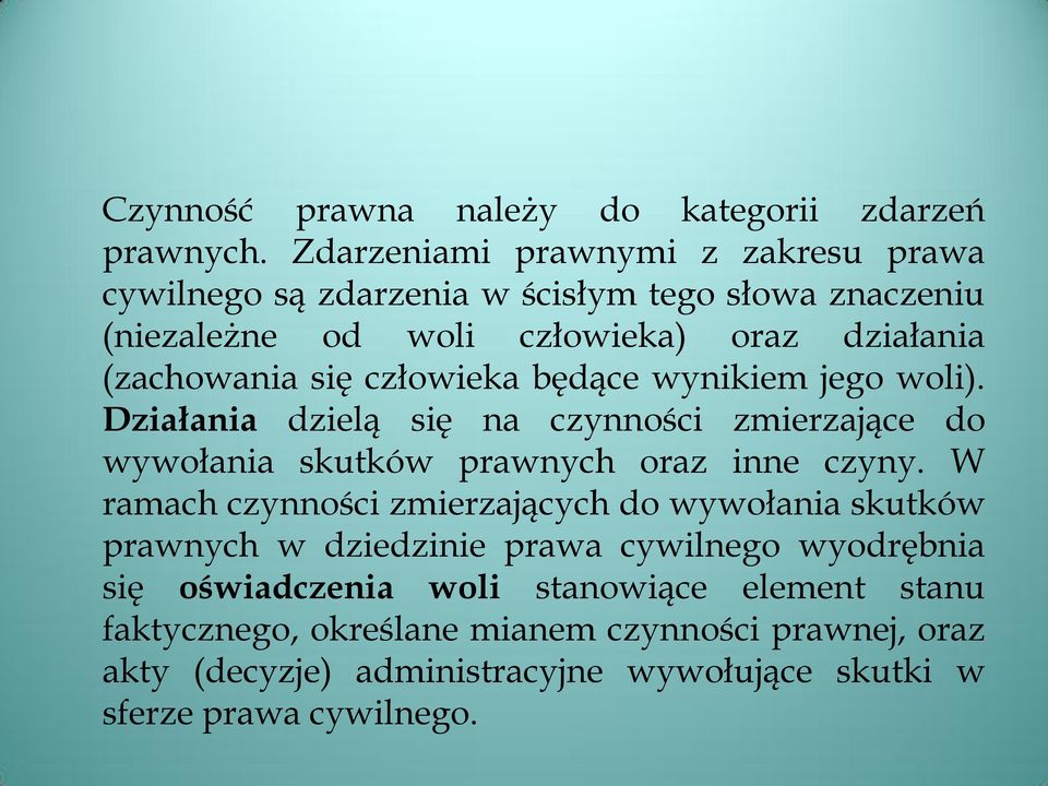 człowieka będące wynikiem jego woli). Działania dzielą się na czynności zmierzające do wywołania skutków prawnych oraz inne czyny.