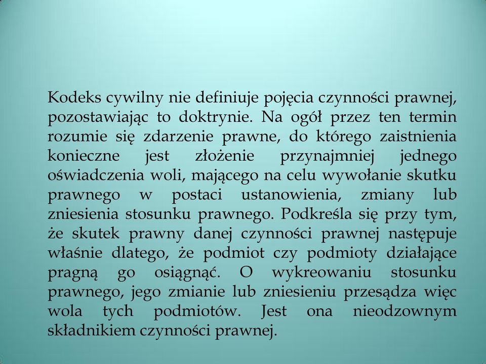 celu wywołanie skutku prawnego w postaci ustanowienia, zmiany lub zniesienia stosunku prawnego.