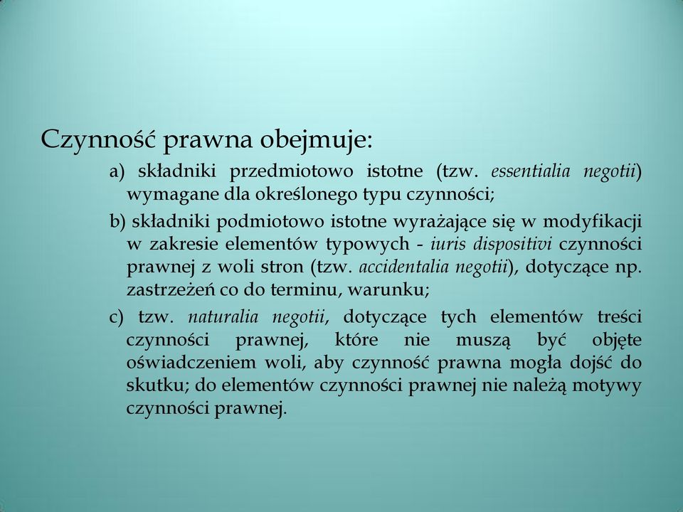 typowych - iuris dispositivi czynności prawnej z woli stron (tzw. accidentalia negotii), dotyczące np. zastrzeżeń co do terminu, warunku; c) tzw.