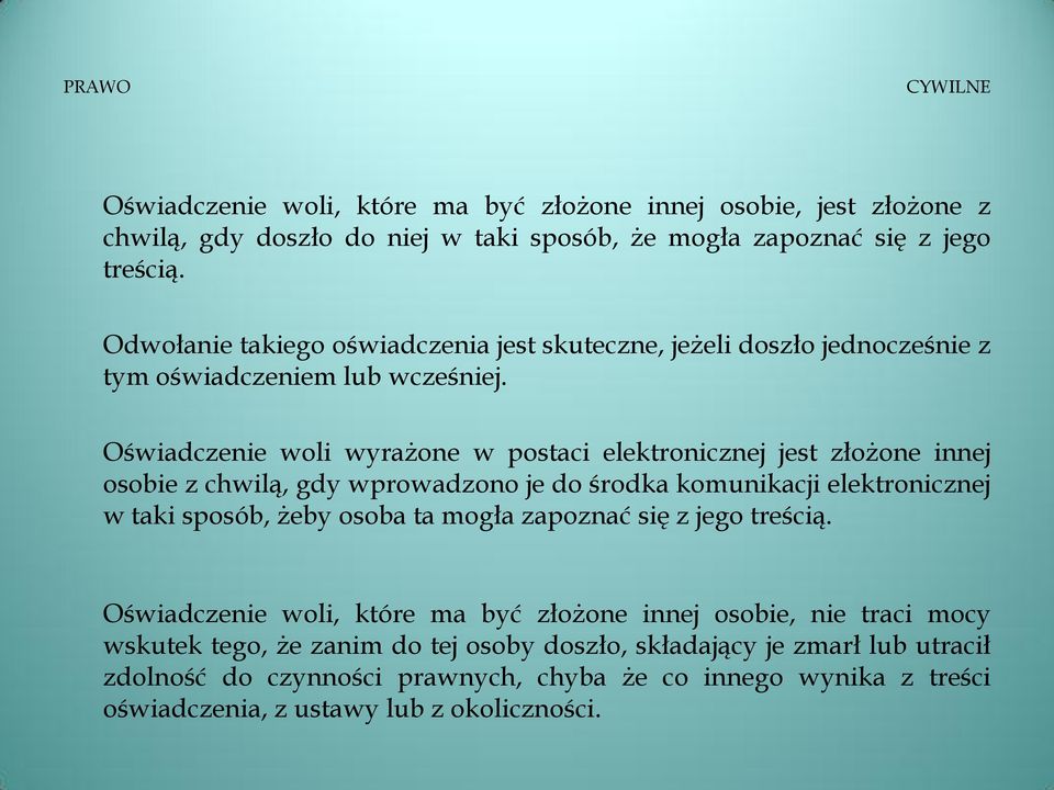 Oświadczenie woli wyrażone w postaci elektronicznej jest złożone innej osobie z chwilą, gdy wprowadzono je do środka komunikacji elektronicznej w taki sposób, żeby osoba ta mogła