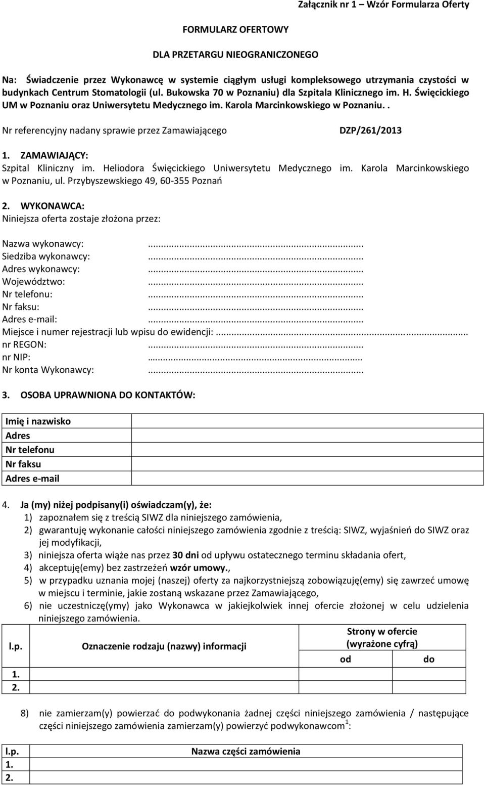 . Nr referencyjny nadany sprawie przez Zamawiającego DZP/26/203. ZAMAWIAJĄCY: Szpital Kliniczny im. Heliodora Święcickiego Uniwersytetu Medycznego im. Karola Marcinkowskiego w Poznaniu, ul.