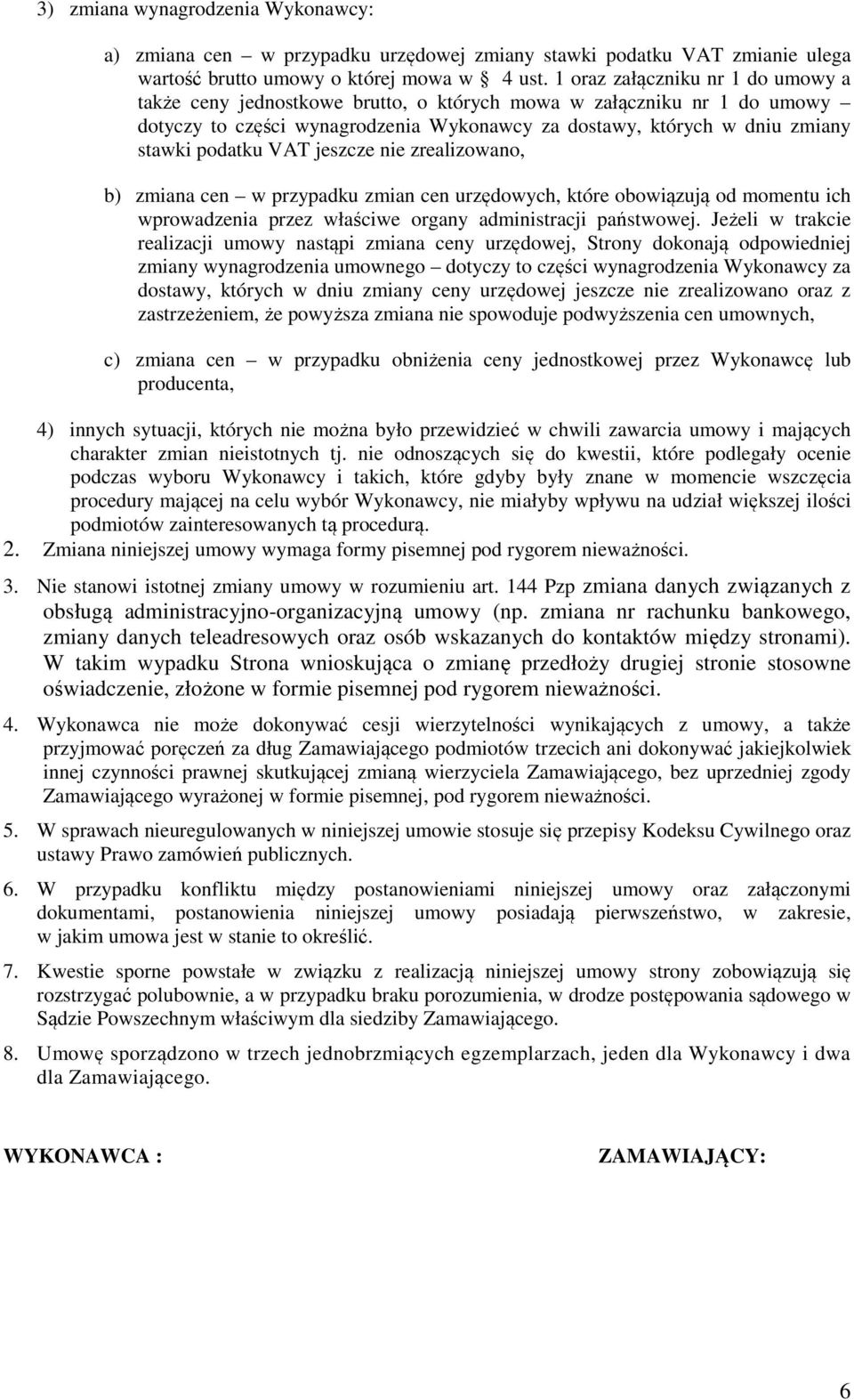 VAT jeszcze nie zrealizowano, b) zmiana cen w przypadku zmian cen urzędowych, które obowiązują od momentu ich wprowadzenia przez właściwe organy administracji państwowej.