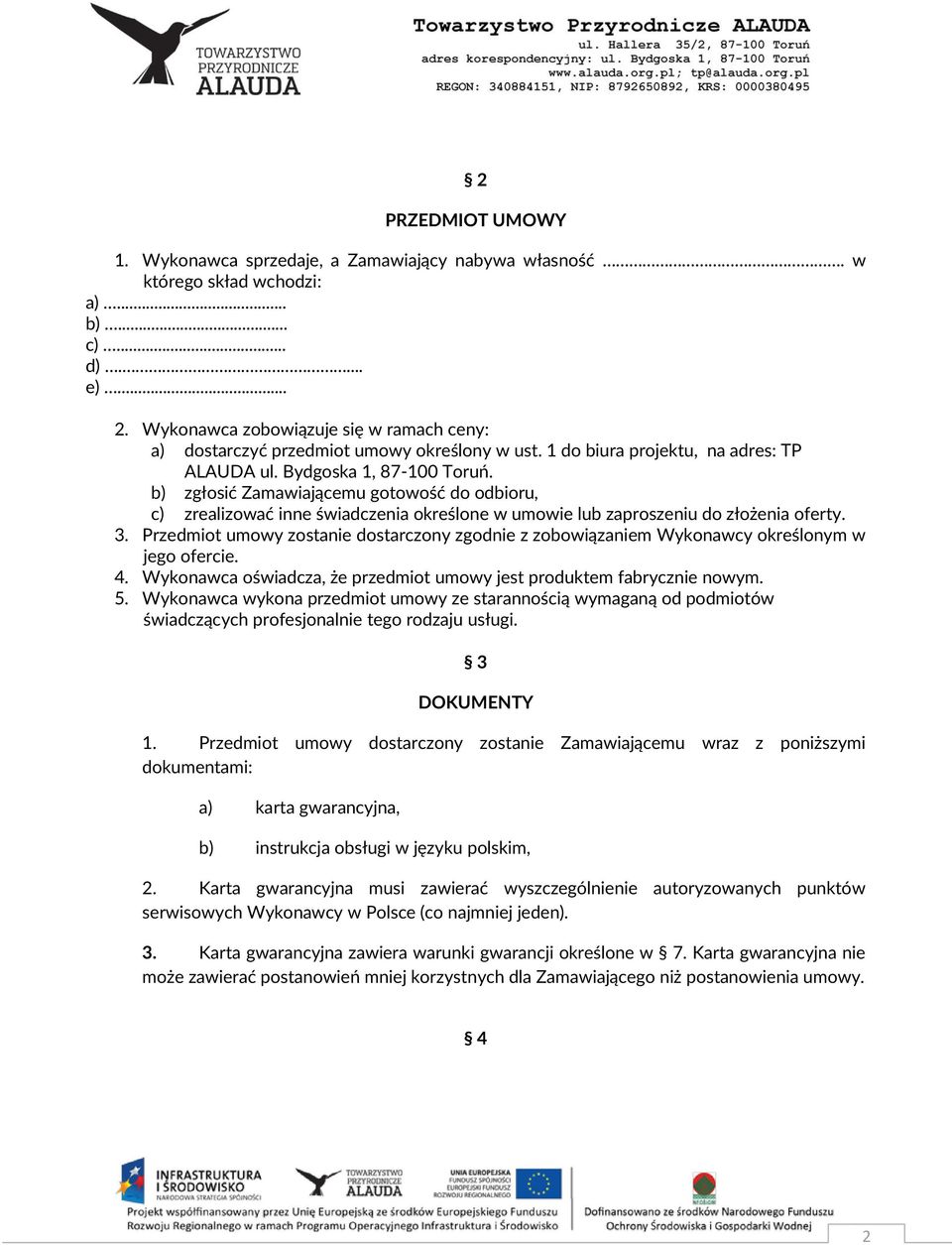 b) zgłosić Zamawiającemu gotowość do odbioru, c) zrealizować inne świadczenia określone w umowie lub zaproszeniu do złożenia oferty. 3.