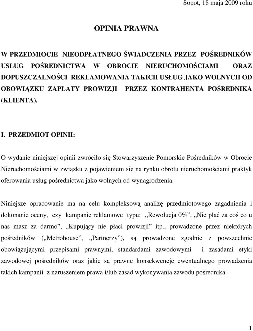 PRZEDMIOT OPINII: O wydanie niniejszej opinii zwróciło się Stowarzyszenie Pomorskie Pośredników w Obrocie Nieruchomościami w związku z pojawieniem się na rynku obrotu nieruchomościami praktyk