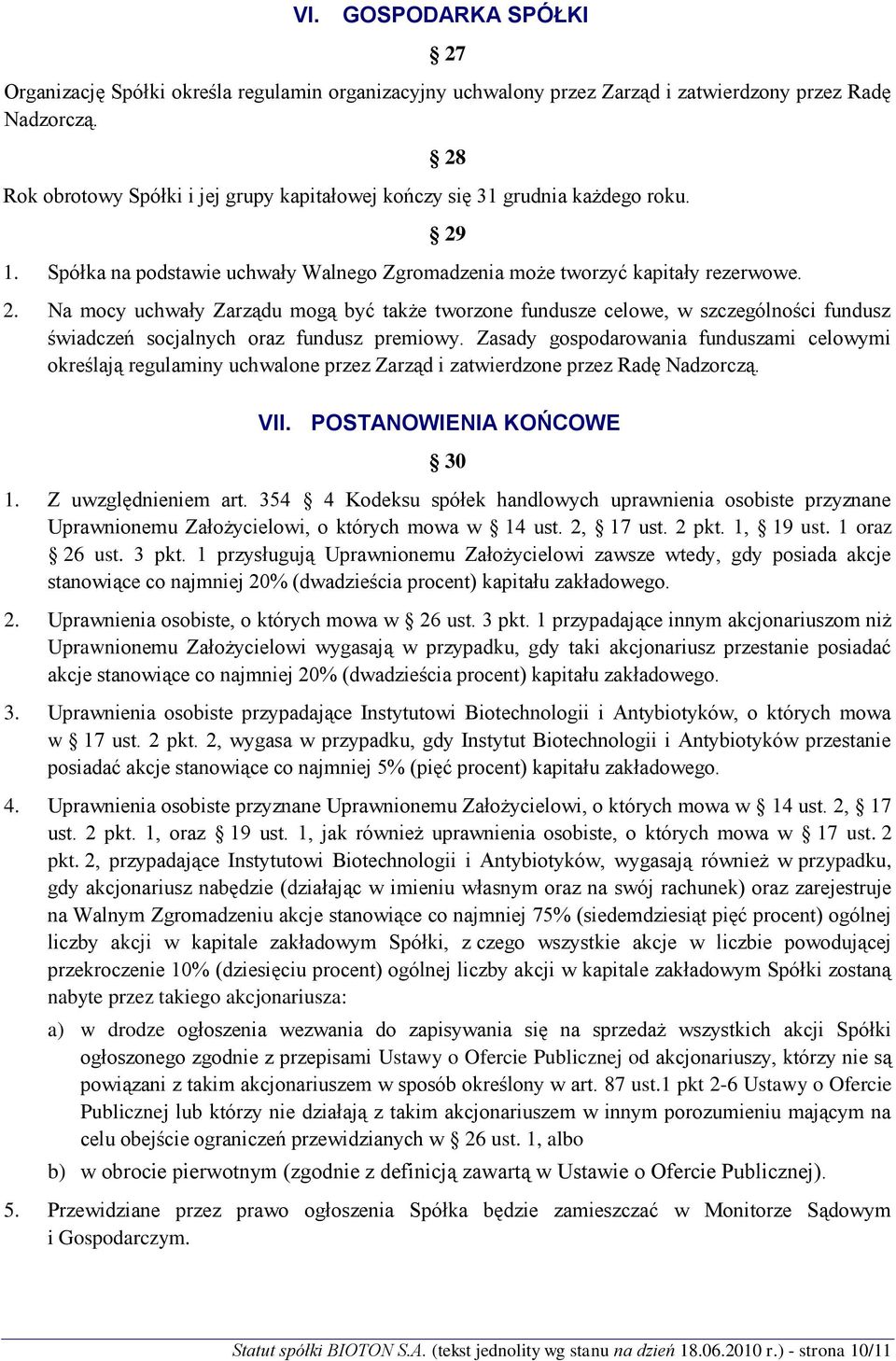 Na mocy uchwały Zarządu mogą być także tworzone fundusze celowe, w szczególności fundusz świadczeń socjalnych oraz fundusz premiowy.