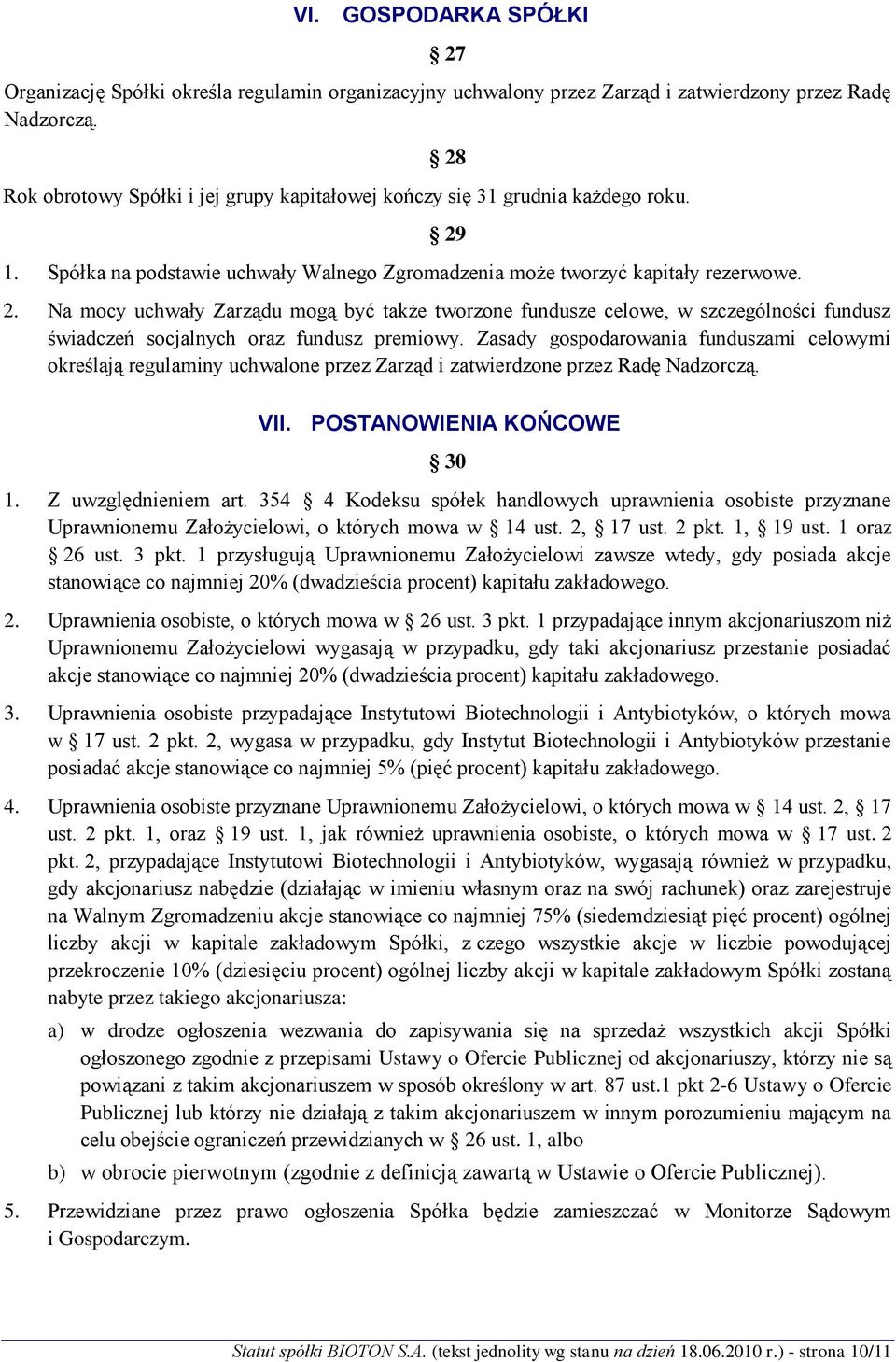 Na mocy uchwały Zarządu mogą być także tworzone fundusze celowe, w szczególności fundusz świadczeń socjalnych oraz fundusz premiowy.