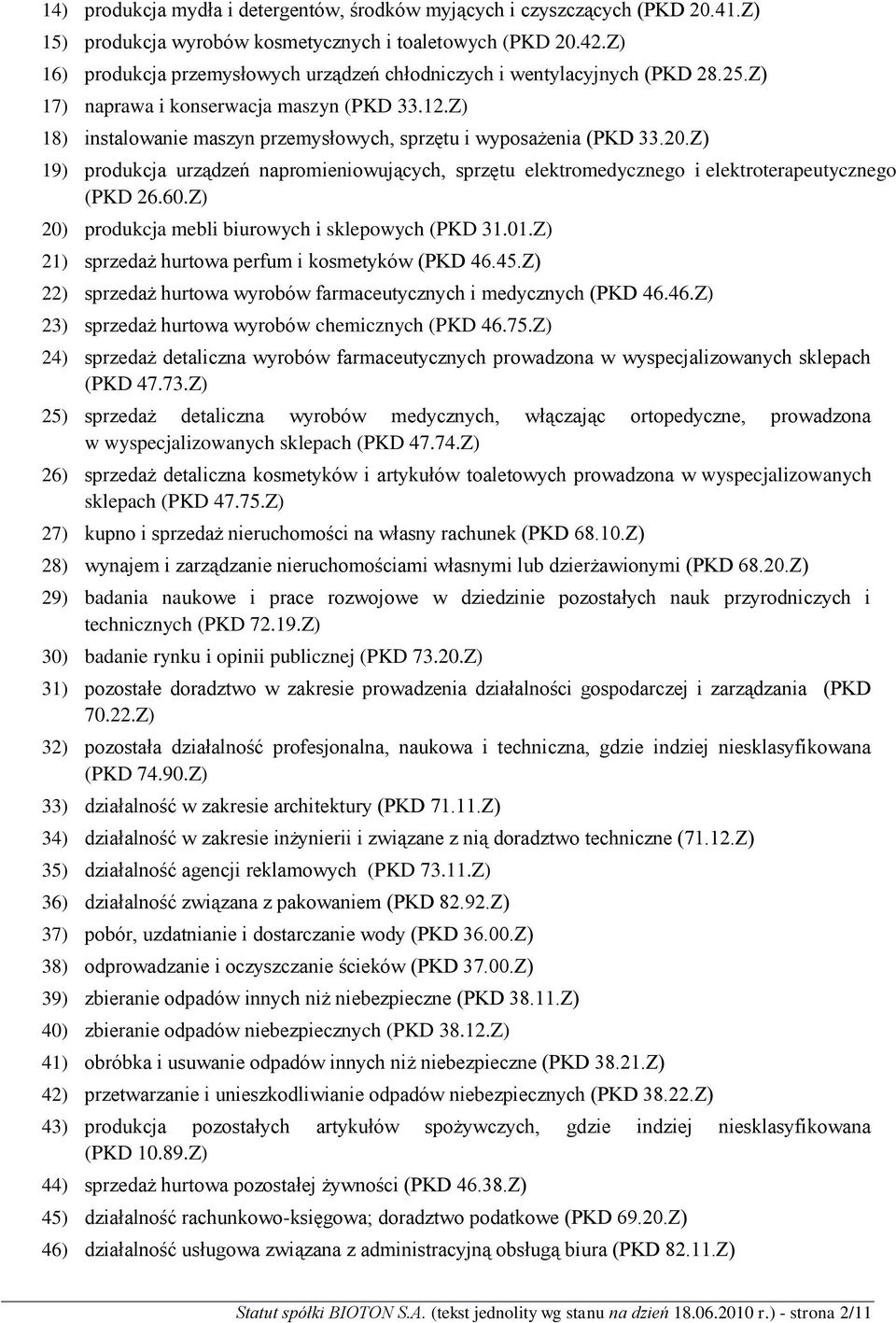 20.Z) 19) produkcja urządzeń napromieniowujących, sprzętu elektromedycznego i elektroterapeutycznego (PKD 26.60.Z) 20) produkcja mebli biurowych i sklepowych (PKD 31.01.