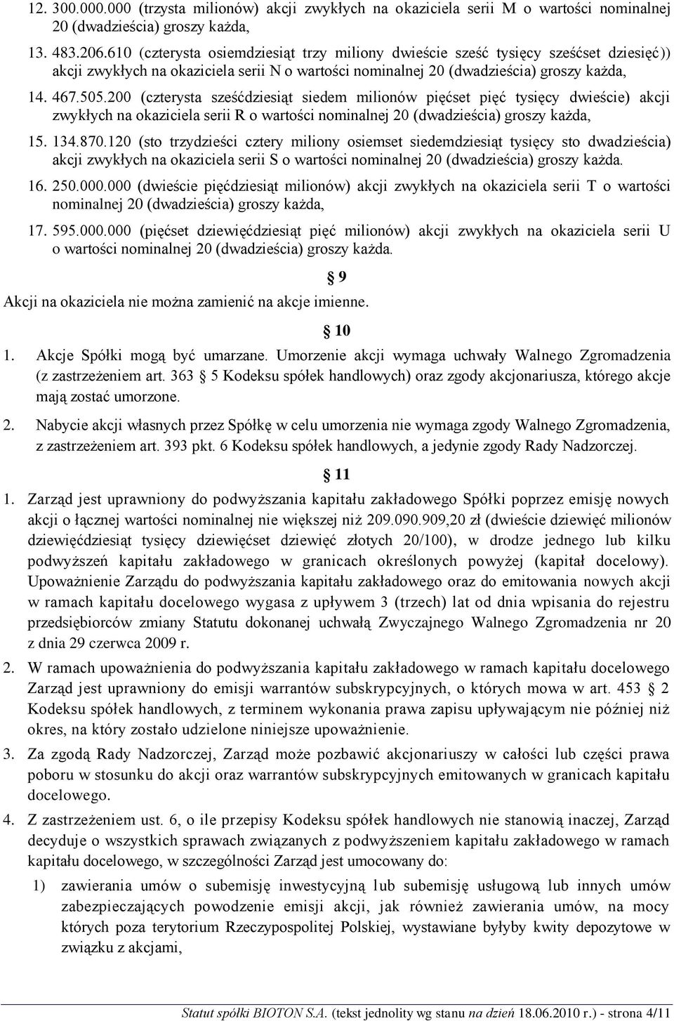 200 (czterysta sześćdziesiąt siedem milionów pięćset pięć tysięcy dwieście) akcji zwykłych na okaziciela serii R o wartości nominalnej 20 (dwadzieścia) groszy każda, 15. 134.870.