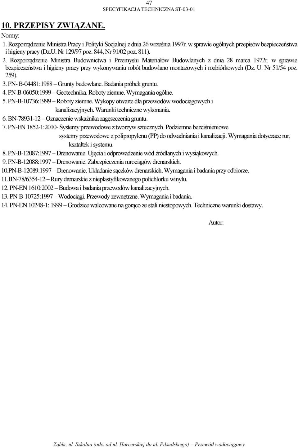 w sprawie bezpieczeństwa i higieny pracy przy wykonywaniu robót budowlano montażowych i rozbiórkowych (Dz. U. Nr 51/54 poz. 259). 3. PN- B-04481:1988 Grunty budowlane. Badania próbek gruntu. 4.