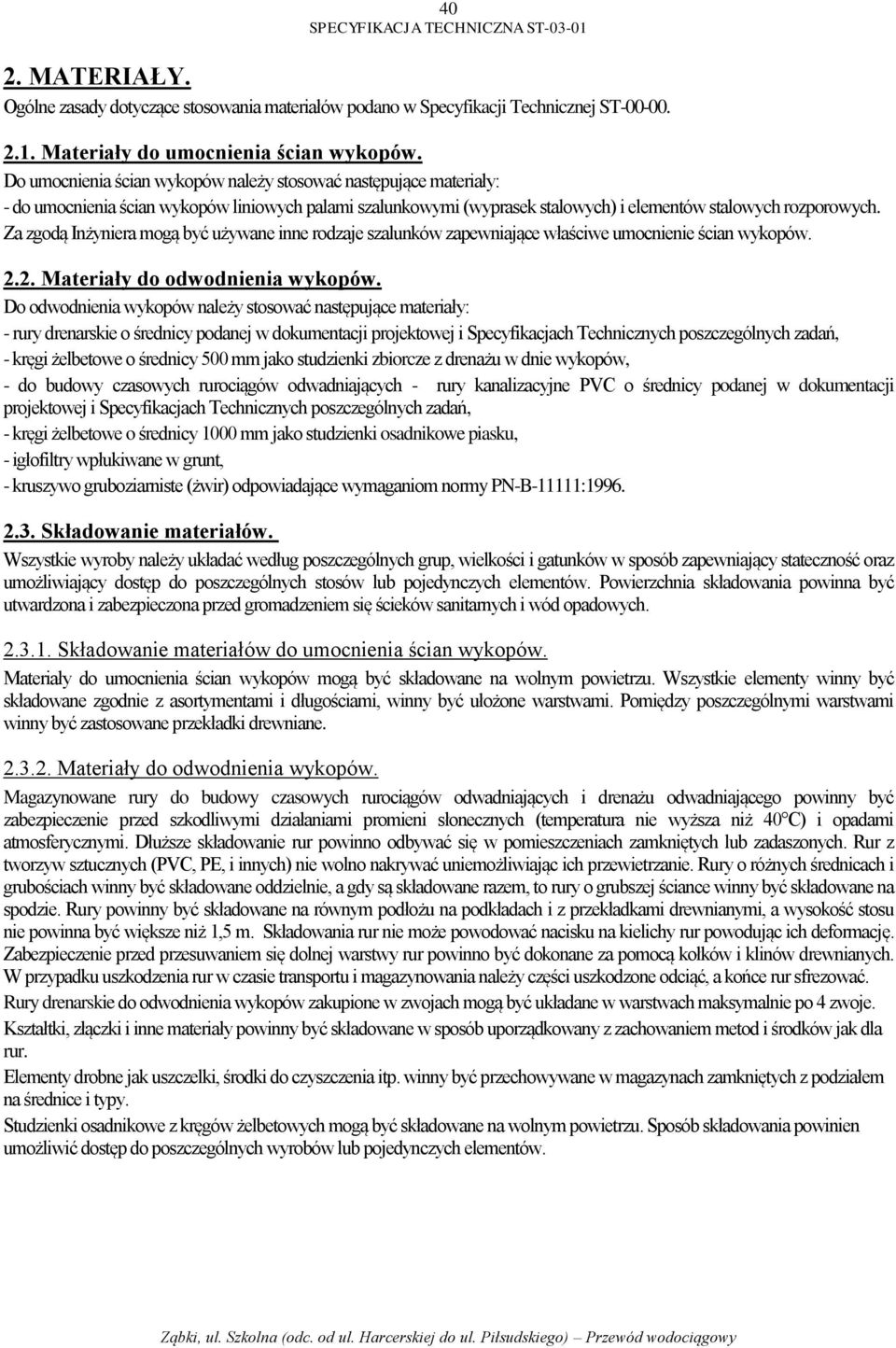 Za zgodą Inżyniera mogą być używane inne rodzaje szalunków zapewniające właściwe umocnienie ścian wykopów. 2.2. Materiały do odwodnienia wykopów.
