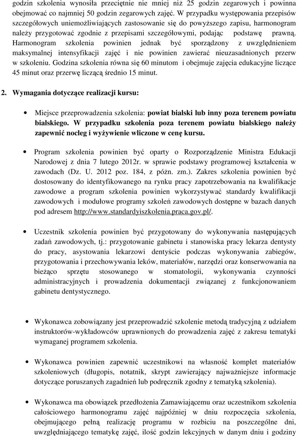 Harmonogram szkolenia powinien jednak być sporządzony z uwzględnieniem maksymalnej intensyfikacji zajęć i nie powinien zawierać nieuzasadnionych przerw w szkoleniu.