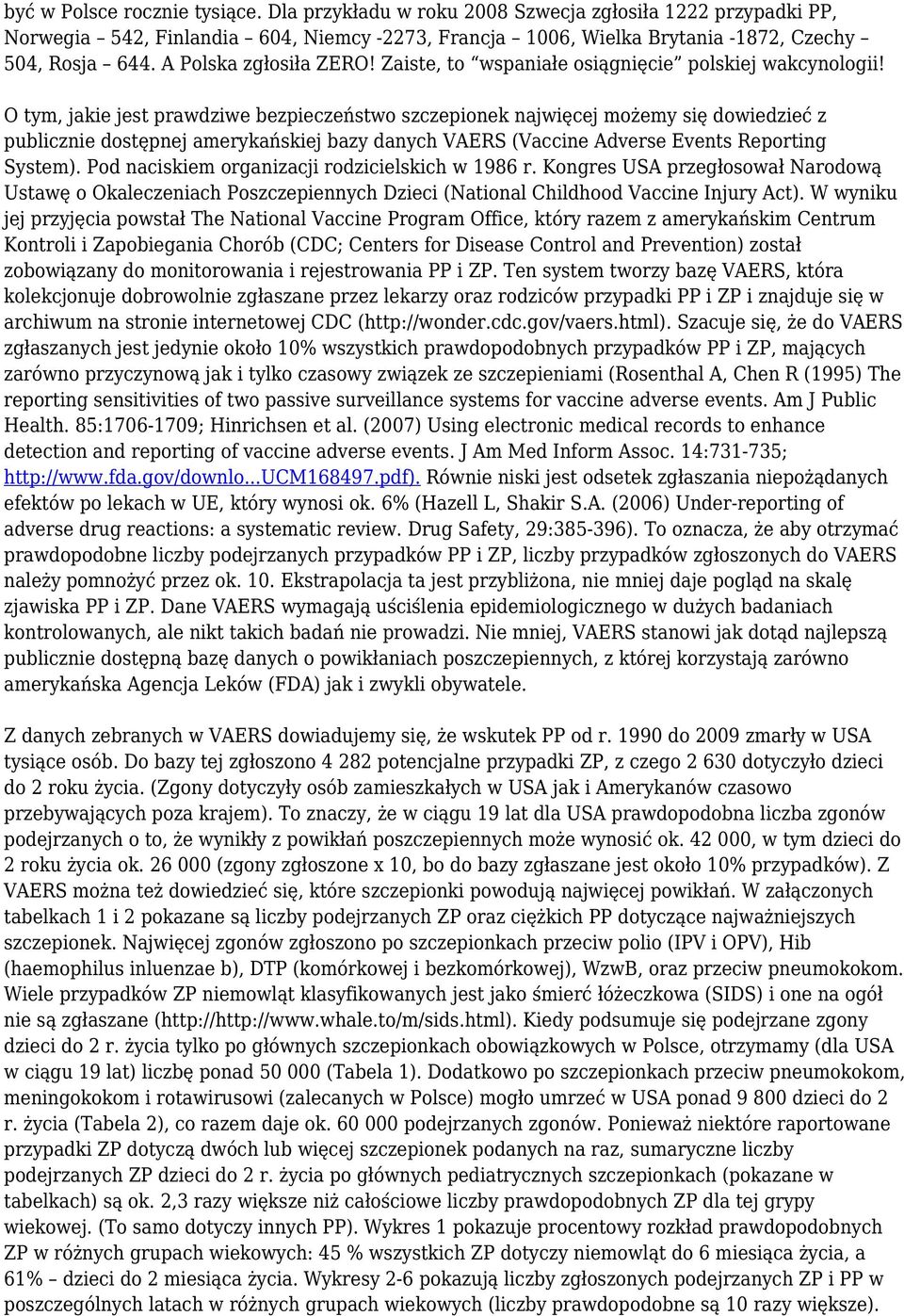 O tym, jakie jest prawdziwe bezpieczeństwo szczepionek najwięcej możemy się dowiedzieć z publicznie dostępnej amerykańskiej bazy danych VAERS (Vaccine Adverse Events Reporting System).