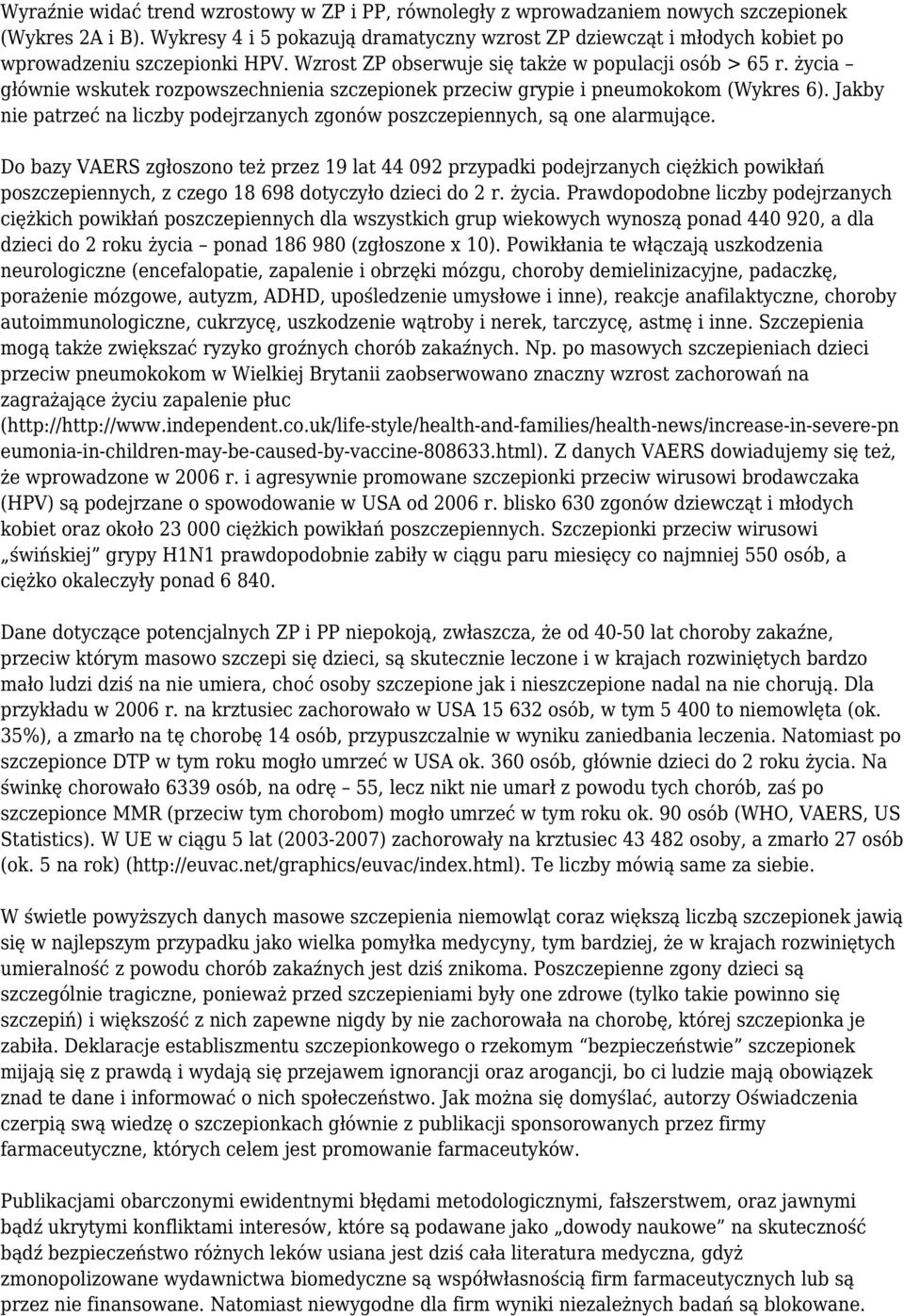 życia głównie wskutek rozpowszechnienia szczepionek przeciw grypie i pneumokokom (Wykres 6). Jakby nie patrzeć na liczby podejrzanych zgonów poszczepiennych, są one alarmujące.