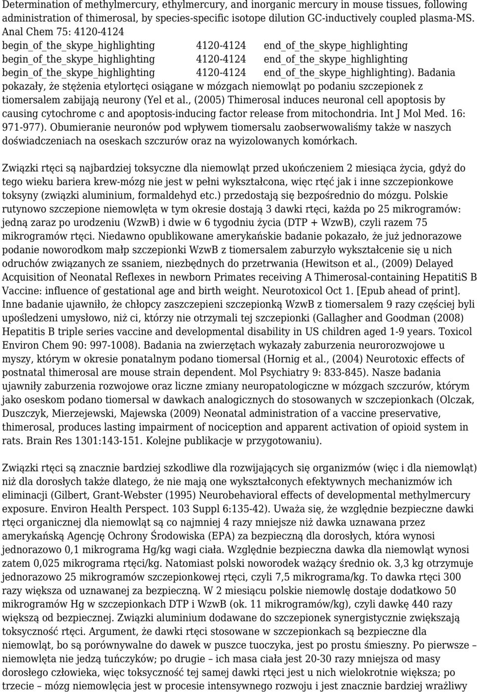 4120-4124 end_of_the_skype_highlighting). Badania pokazały, że stężenia etylortęci osiągane w mózgach niemowląt po podaniu szczepionek z tiomersalem zabijają neurony (Yel et al.