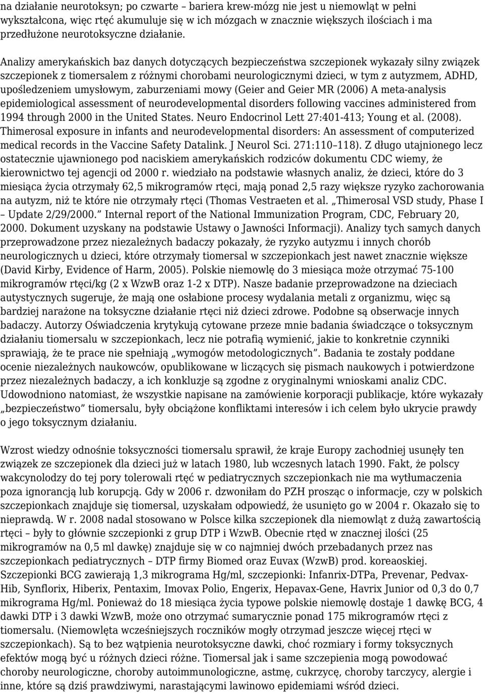 Analizy amerykańskich baz danych dotyczących bezpieczeństwa szczepionek wykazały silny związek szczepionek z tiomersalem z różnymi chorobami neurologicznymi dzieci, w tym z autyzmem, ADHD,
