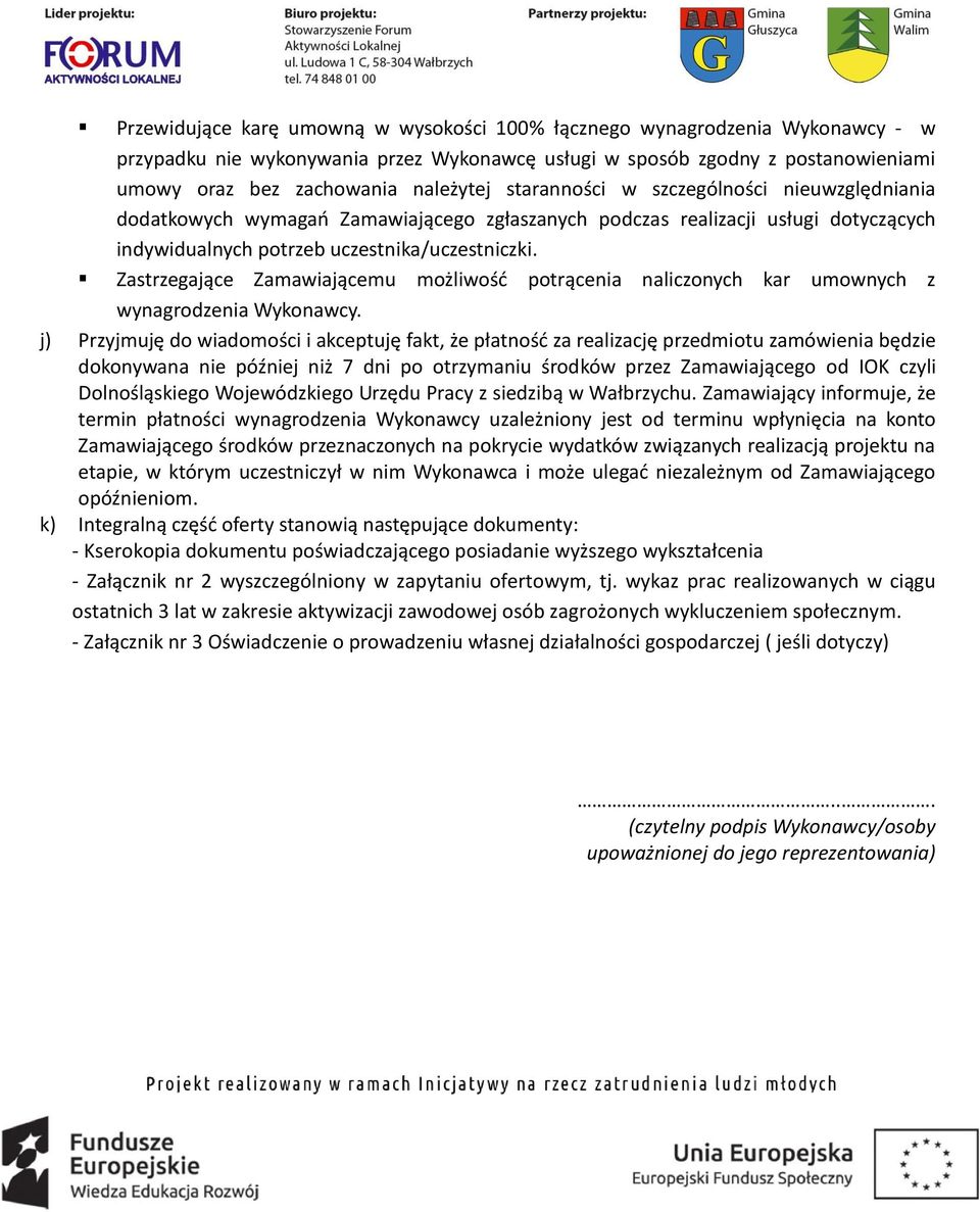 Zastrzegające Zamawiającemu możliwość potrącenia naliczonych kar umownych z wynagrodzenia Wykonawcy.