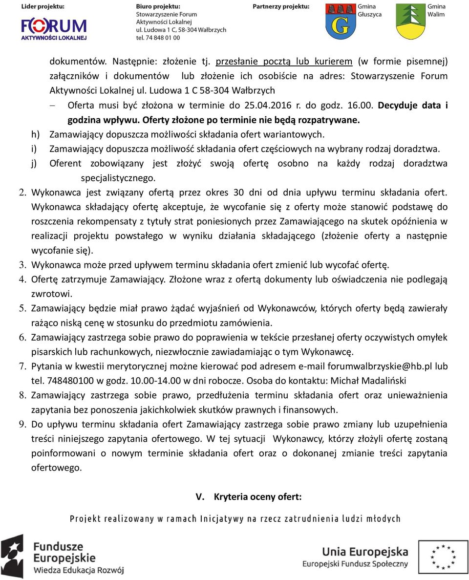 h) Zamawiający dopuszcza możliwości składania ofert wariantowych. i) Zamawiający dopuszcza możliwość składania ofert częściowych na wybrany rodzaj doradztwa.