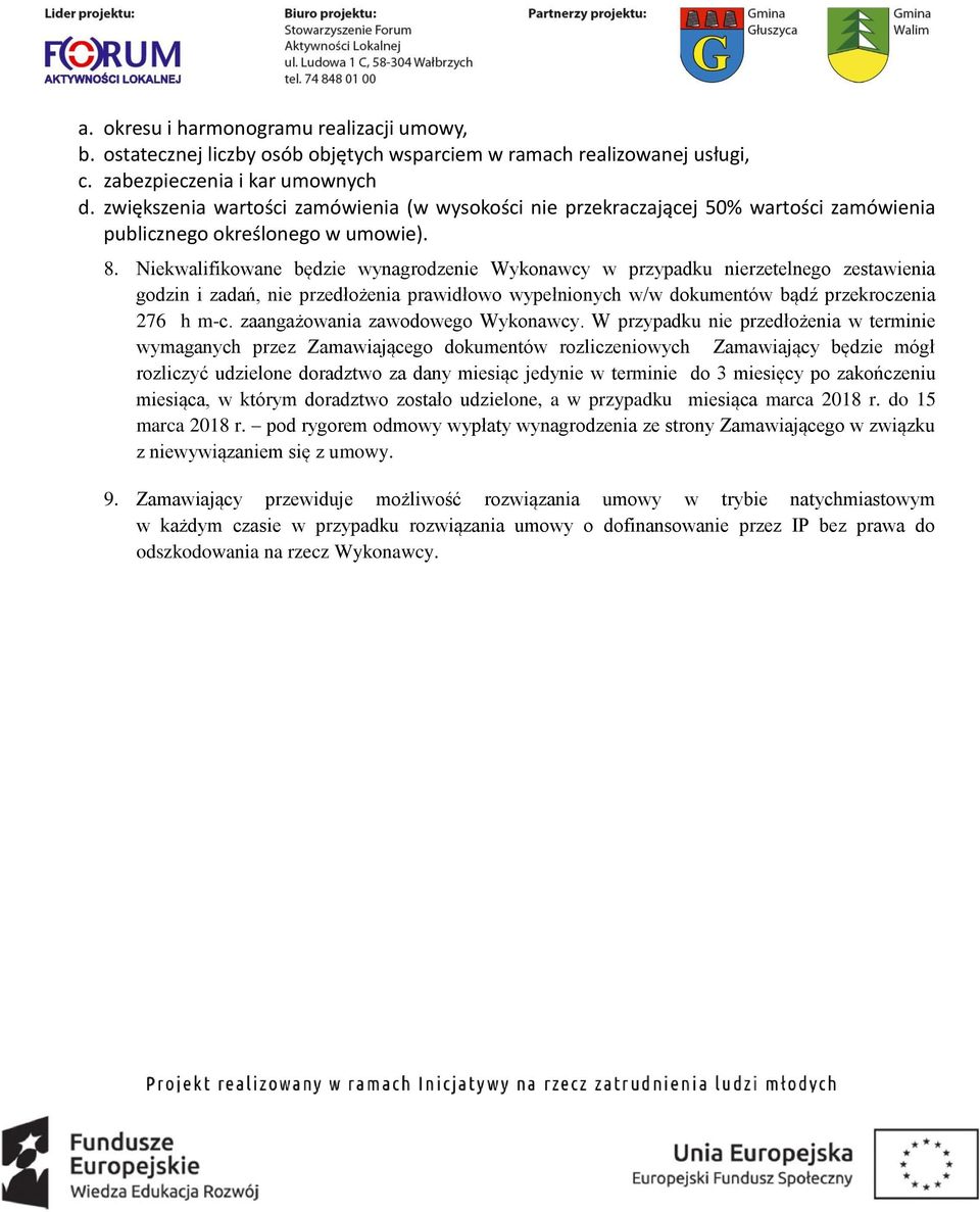 Niekwalifikowane będzie wynagrodzenie Wykonawcy w przypadku nierzetelnego zestawienia godzin i zadań, nie przedłożenia prawidłowo wypełnionych w/w dokumentów bądź przekroczenia 276 h m-c.