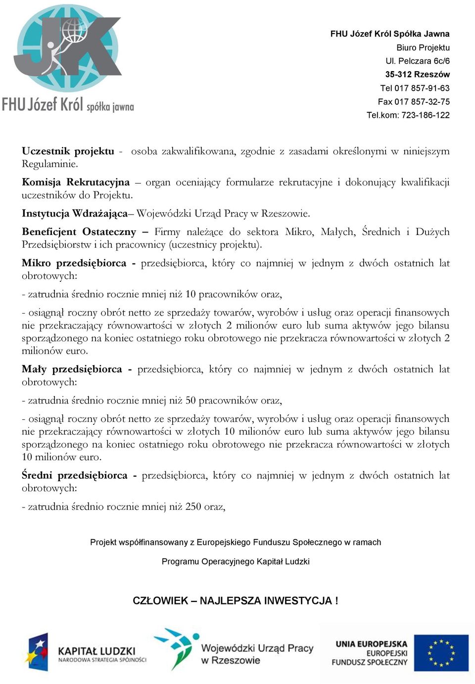 Beneficjent Ostateczny Firmy należące do sektora Mikro, Małych, Średnich i Dużych Przedsiębiorstw i ich pracownicy (uczestnicy projektu).