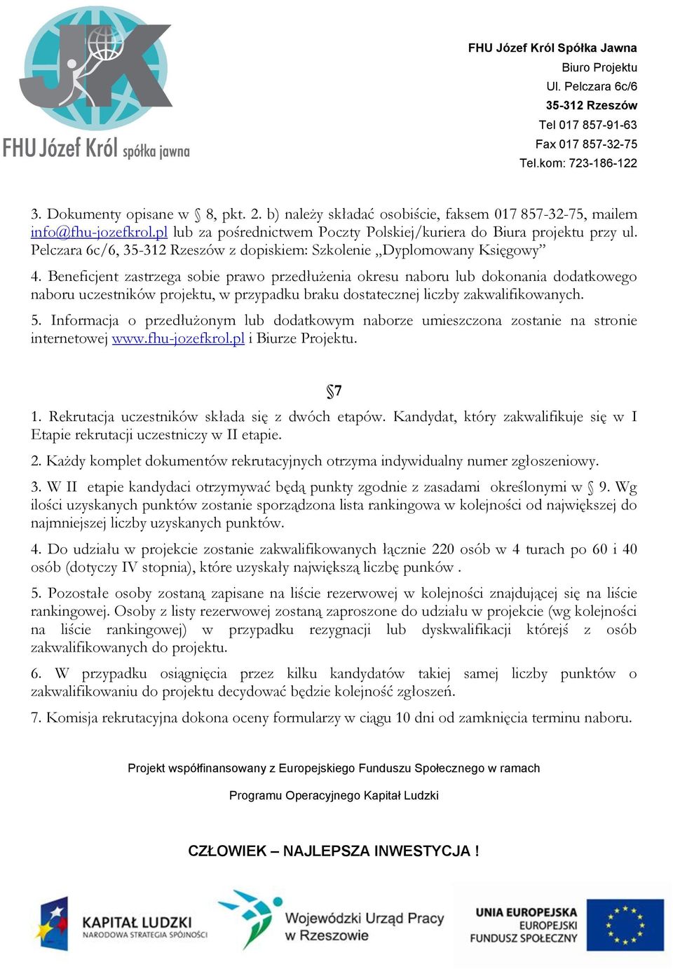 Beneficjent zastrzega sobie prawo przedłużenia okresu naboru lub dokonania dodatkowego naboru uczestników projektu, w przypadku braku dostatecznej liczby zakwalifikowanych. 5.