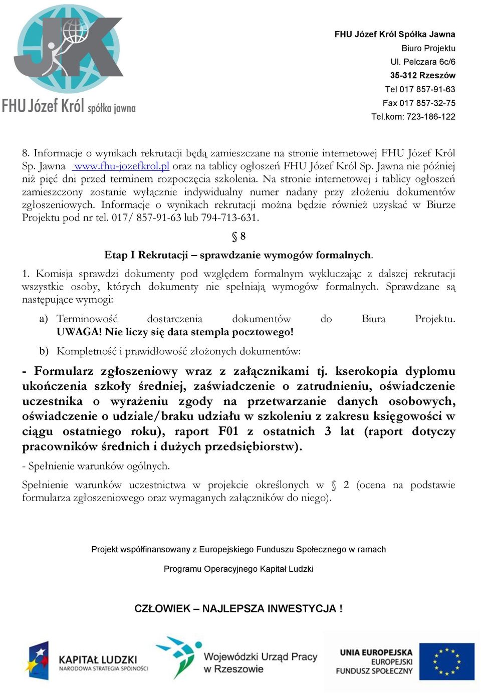 Na stronie internetowej i tablicy ogłoszeń zamieszczony zostanie wyłącznie indywidualny numer nadany przy złożeniu dokumentów zgłoszeniowych.